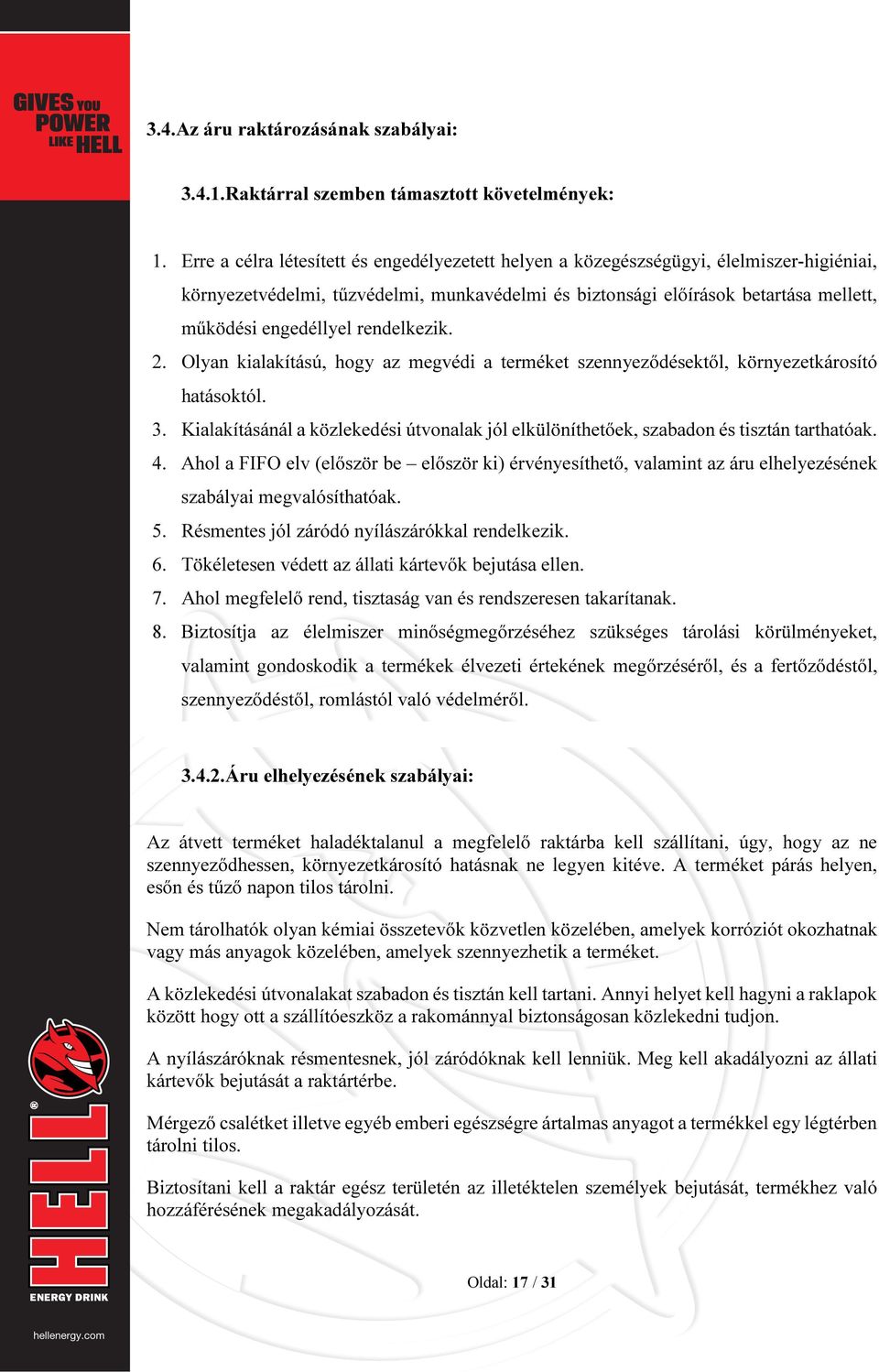 rendelkezik. 2. Olyan kialakítású, hogy az megvédi a terméket szennyeződésektől, környezetkárosító hatásoktól. 3.