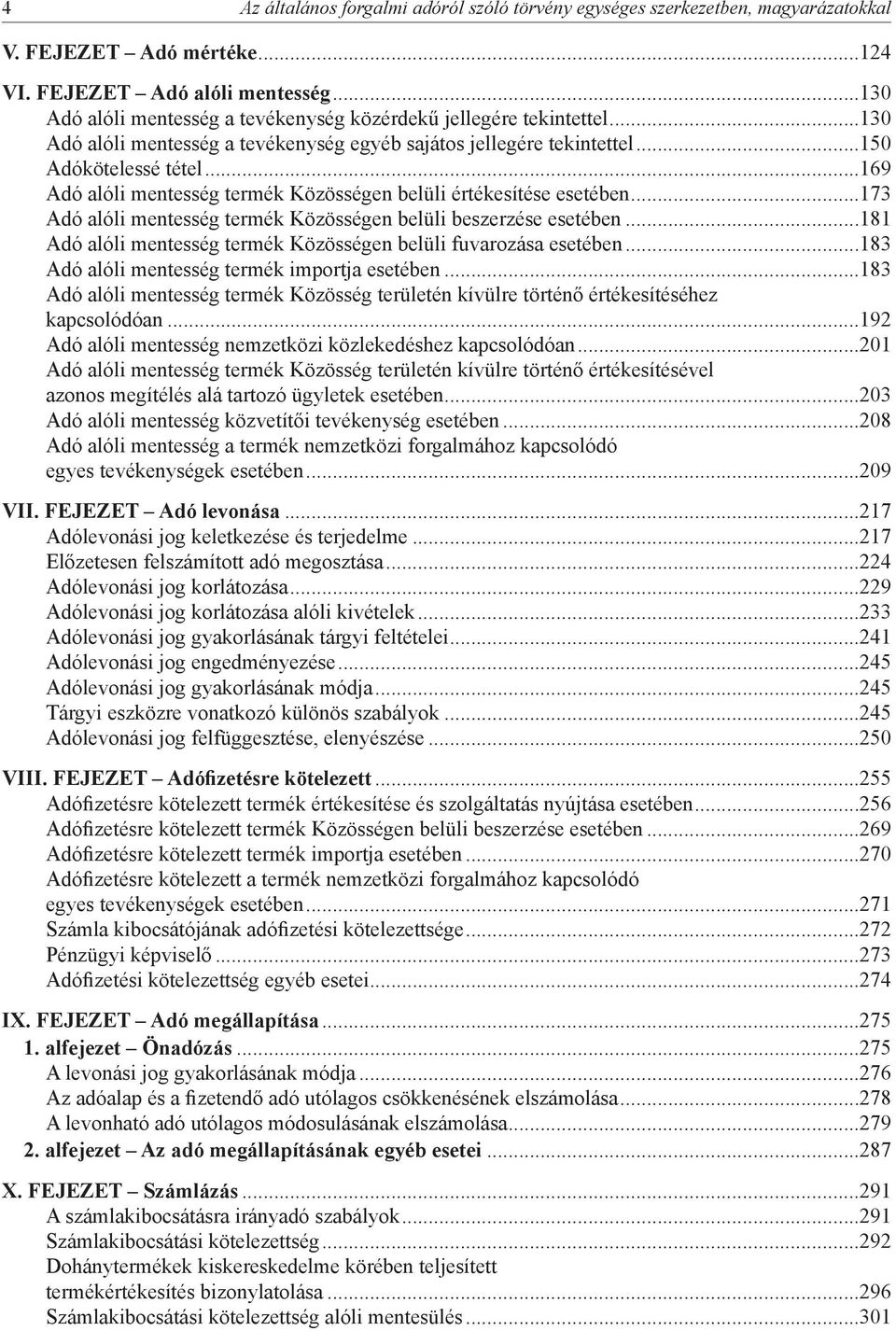 ..169 Adó alóli mentesség termék Közösségen belüli értékesítése esetében...173 Adó alóli mentesség termék Közösségen belüli beszerzése esetében.