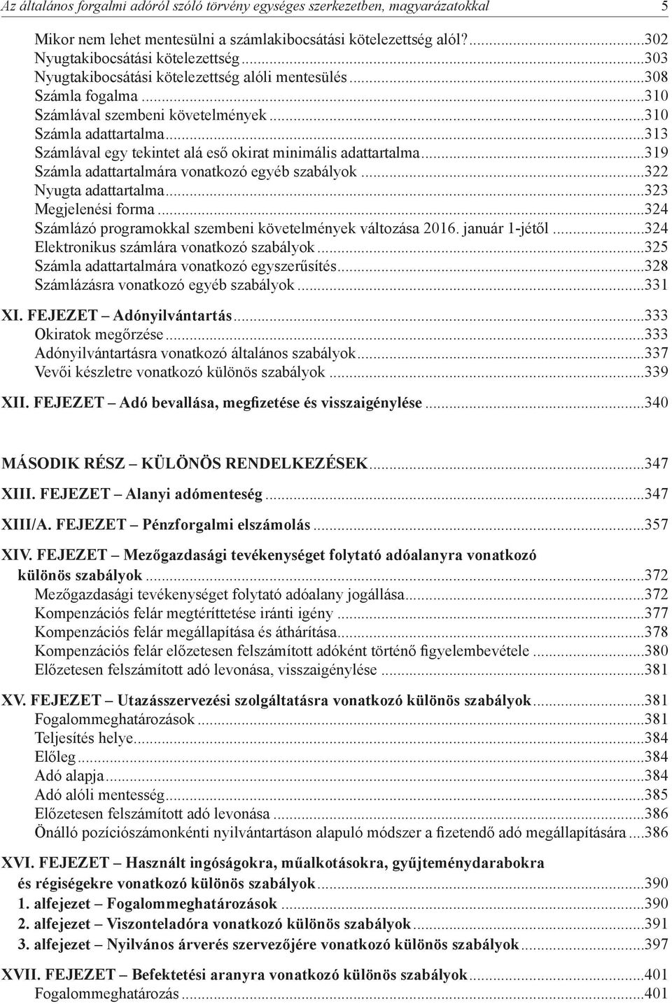 ..313 Számlával egy tekintet alá eső okirat minimális adattartalma...319 Számla adattartalmára vonatkozó egyéb szabályok...322 Nyugta adattartalma...323 Megjelenési forma.