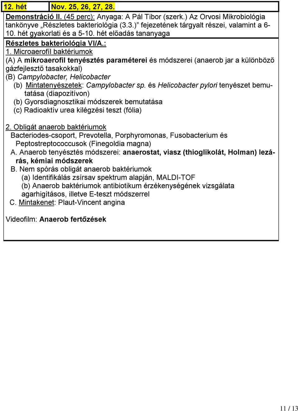 Microaerofíl baktériumok (A) A mikroaerofil tenyésztés paraméterei és módszerei (anaerob jar a különböző gázfejlesztő tasakokkal) (B) Campylobacter, Helicobacter (b) Mintatenyészetek: Campylobacter