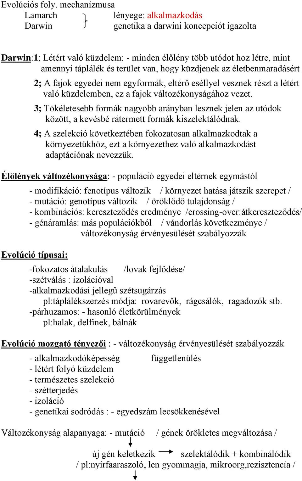 hogy küzdjenek az életbenmaradásért 2; A fajok egyedei nem egyformák, eltérő eséllyel vesznek részt a létért való küzdelemben, ez a fajok változékonyságához vezet.