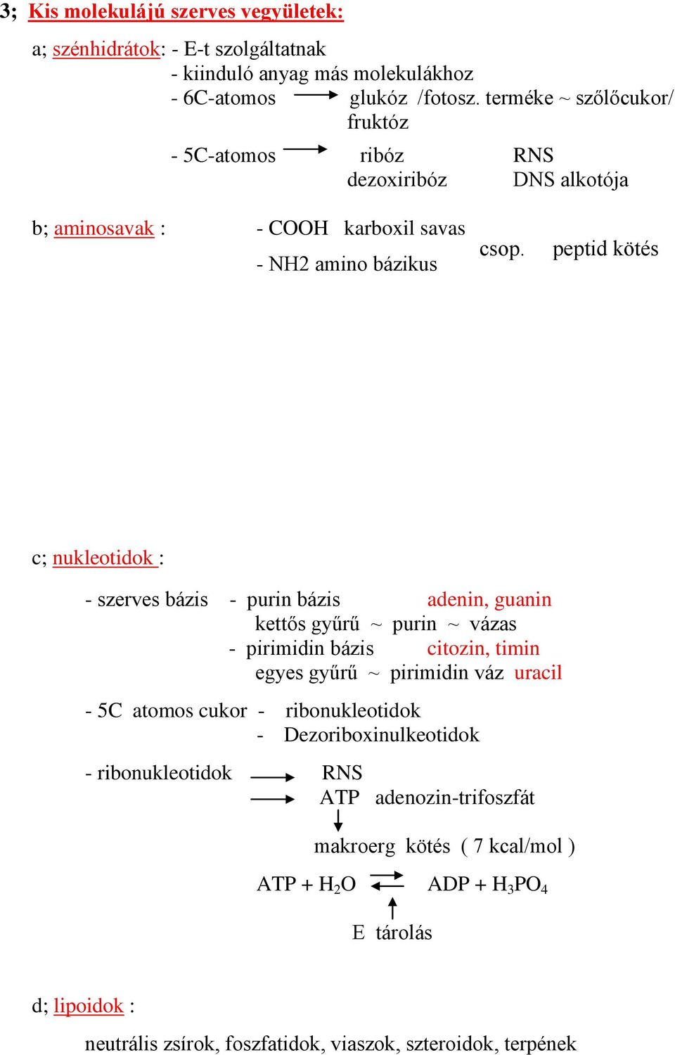 peptid kötés c; nukleotidok : - szerves bázis - purin bázis adenin, guanin kettős gyűrű ~ purin ~ vázas - pirimidin bázis citozin, timin egyes gyűrű ~ pirimidin váz uracil -