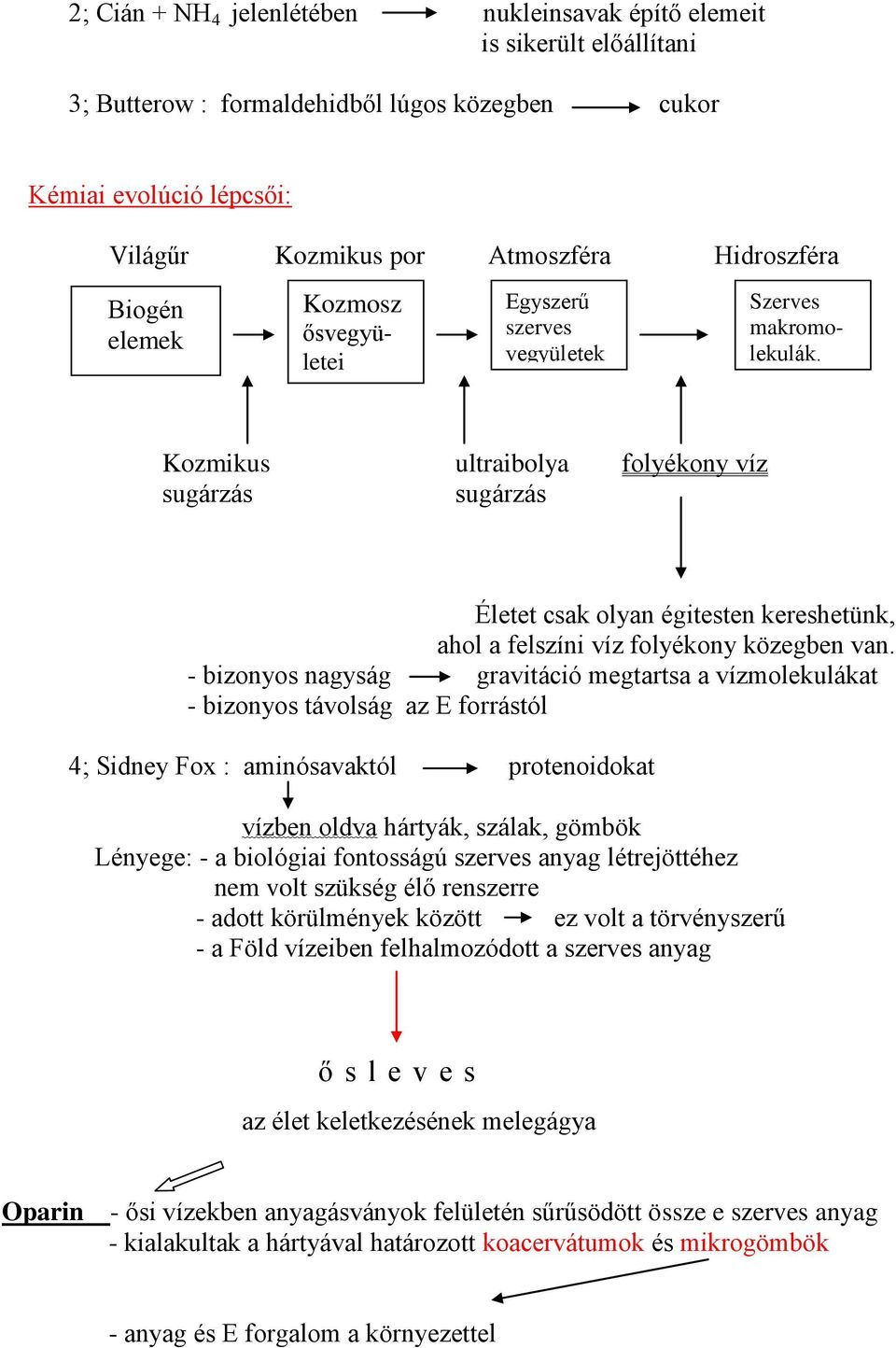 Kozmikus ultraibolya folyékony víz sugárzás sugárzás Életet csak olyan égitesten kereshetünk, ahol a felszíni víz folyékony közegben van.