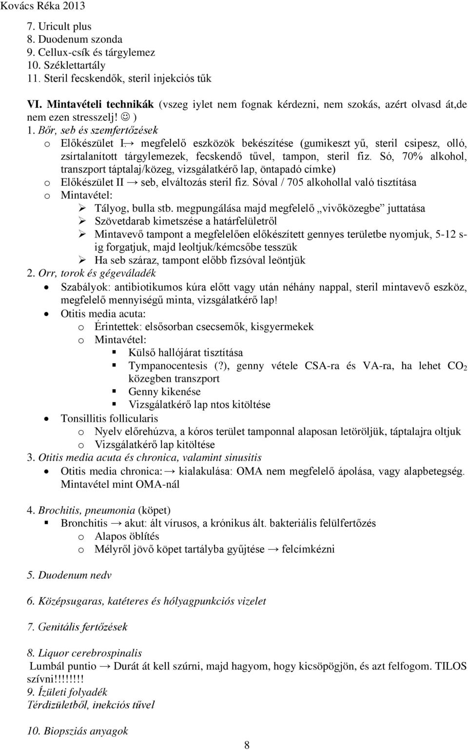 megfelelő eszközök bekészítése (gumikeszt yű, steril csipesz, olló, zsírtalanított tárgylemezek, fecskendő tűvel, tampon, steril fiz.