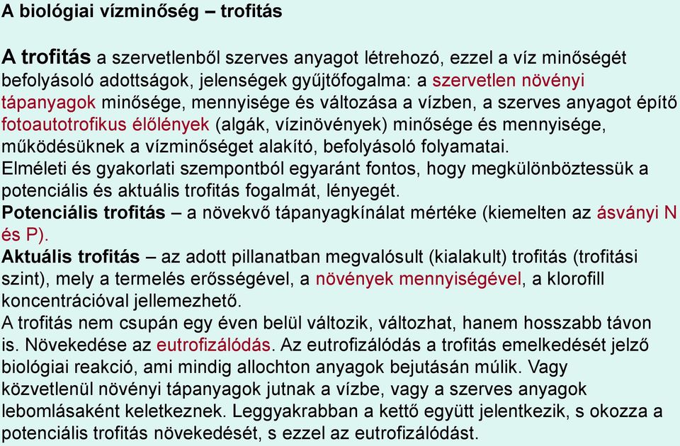 Elméleti és gyakorlati szempontból egyaránt fontos, hogy megkülönböztessük a potenciális és aktuális trofitás fogalmát, lényegét.