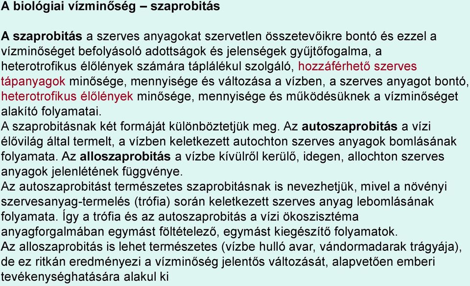 működésüknek a vízminőséget alakító folyamatai. A szaprobitásnak két formáját különböztetjük meg.