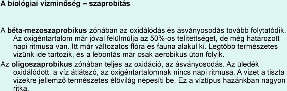 Legtöbb természetes vizünk ide tartozik, és a lebontás már csak aerobikus úton folyik.