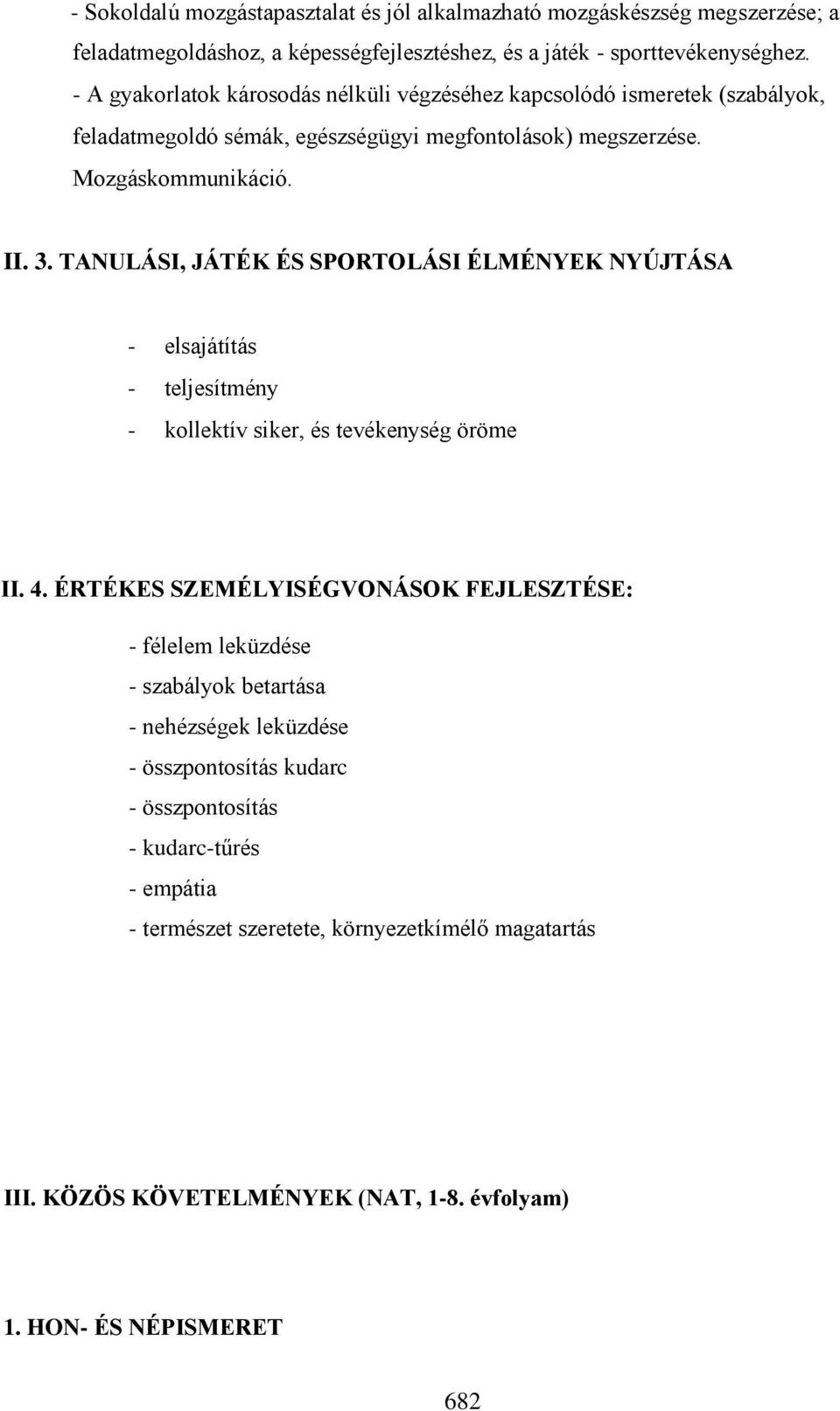 TANULÁSI, JÁTÉK ÉS SPORTOLÁSI ÉLMÉNYEK NYÚJTÁSA - elsajátítás - teljesítmény - kollektív siker, és tevékenység öröme II. 4.