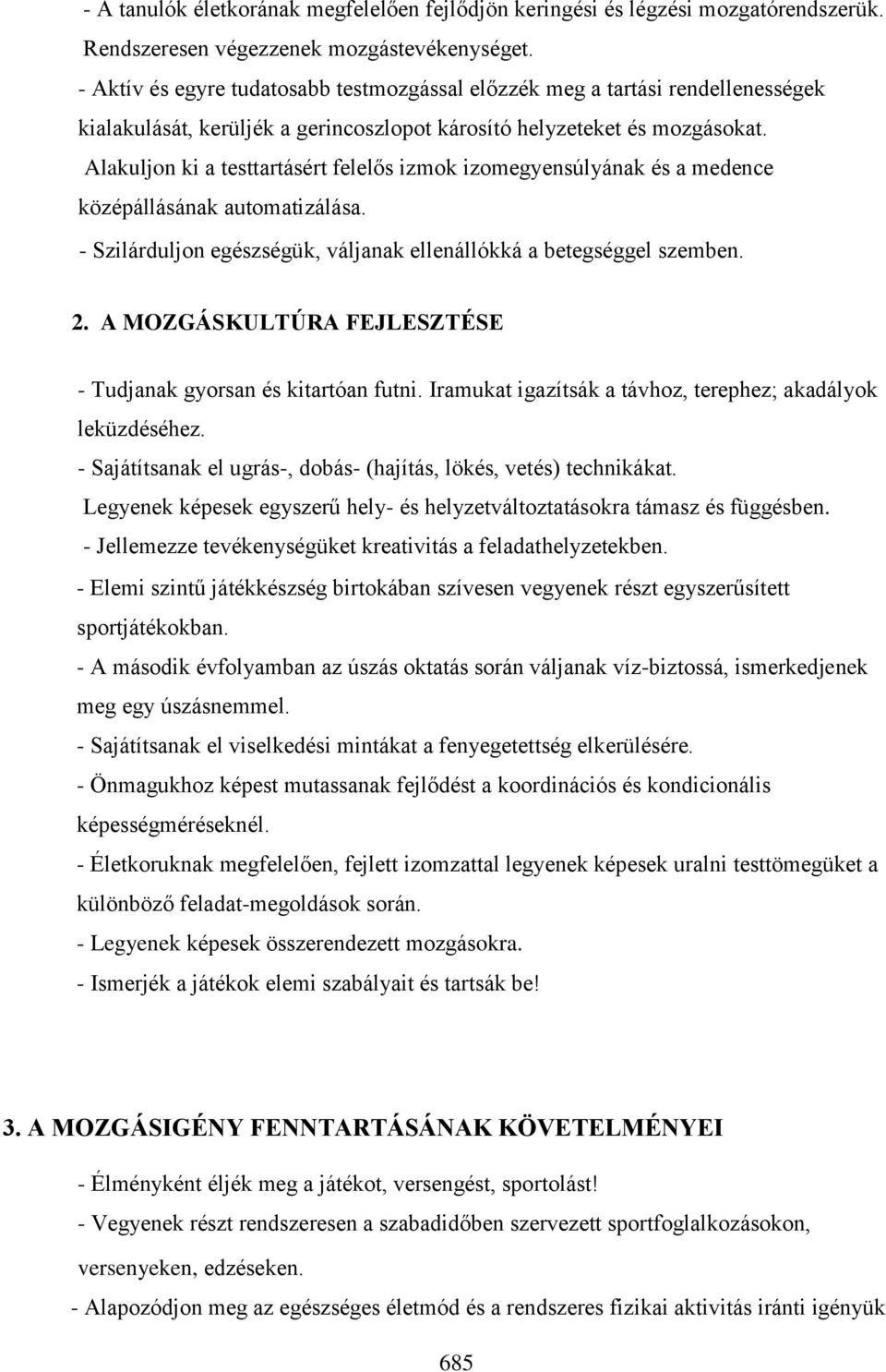 Alakuljon ki a testtartásért felelős izmok izomegyensúlyának és a medence középállásának automatizálása. - Szilárduljon egészségük, váljanak ellenállókká a betegséggel szemben. 2.