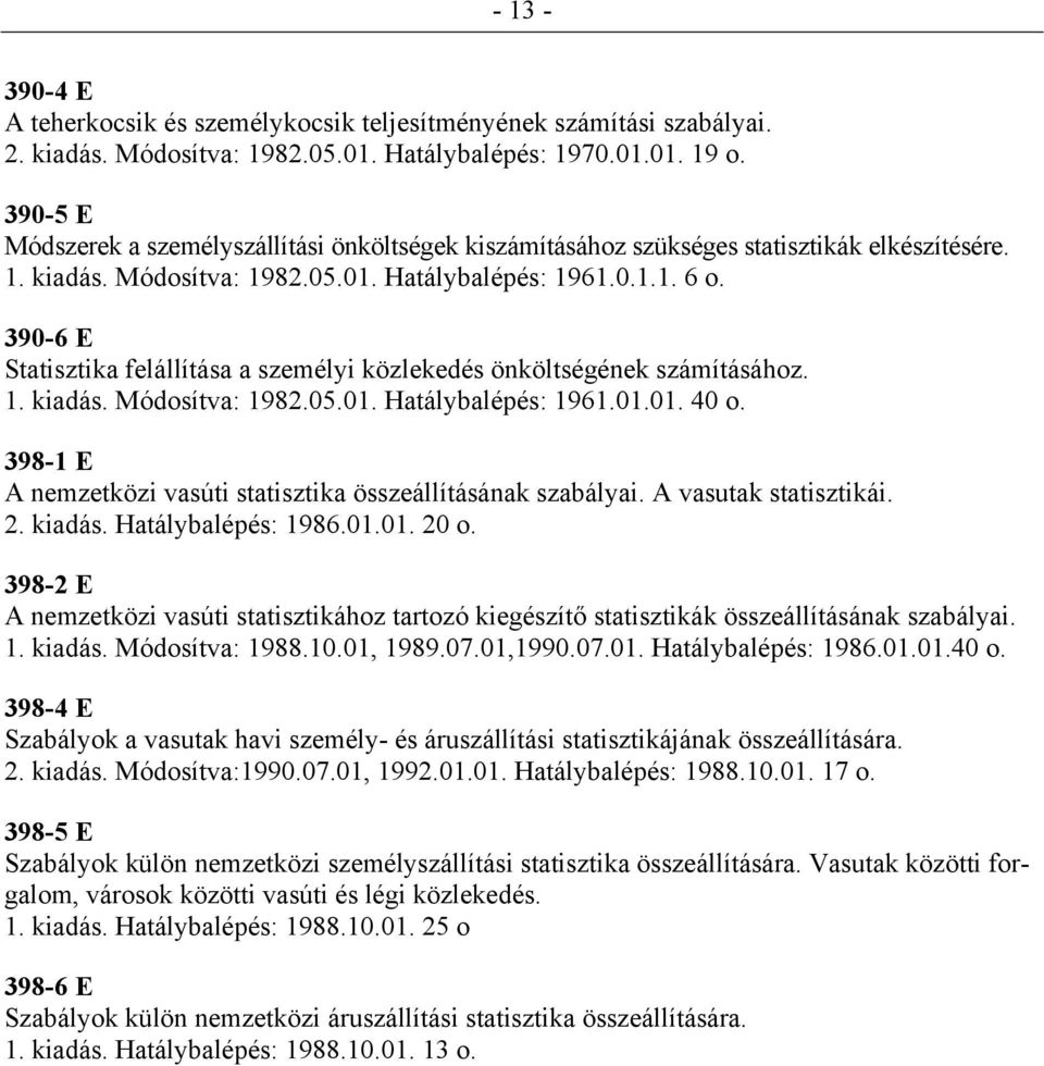 390-6 E Statisztika felállítása a személyi közlekedés önköltségének számításához. 1. kiadás. Módosítva: 1982.05.01. Hatálybalépés: 1961.01.01. 40 o.