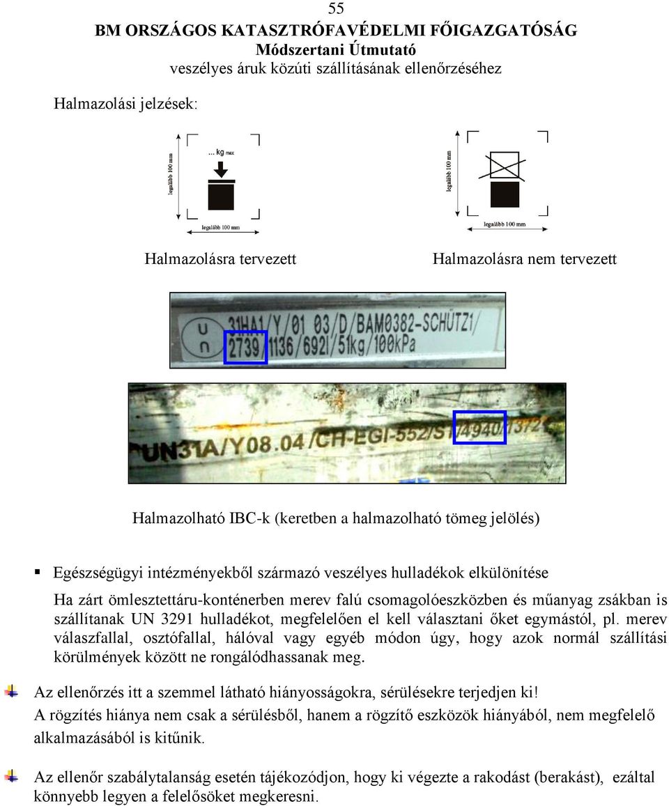 merev válaszfallal, osztófallal, hálóval vagy egyéb módon úgy, hogy azok normál szállítási körülmények között ne rongálódhassanak meg.