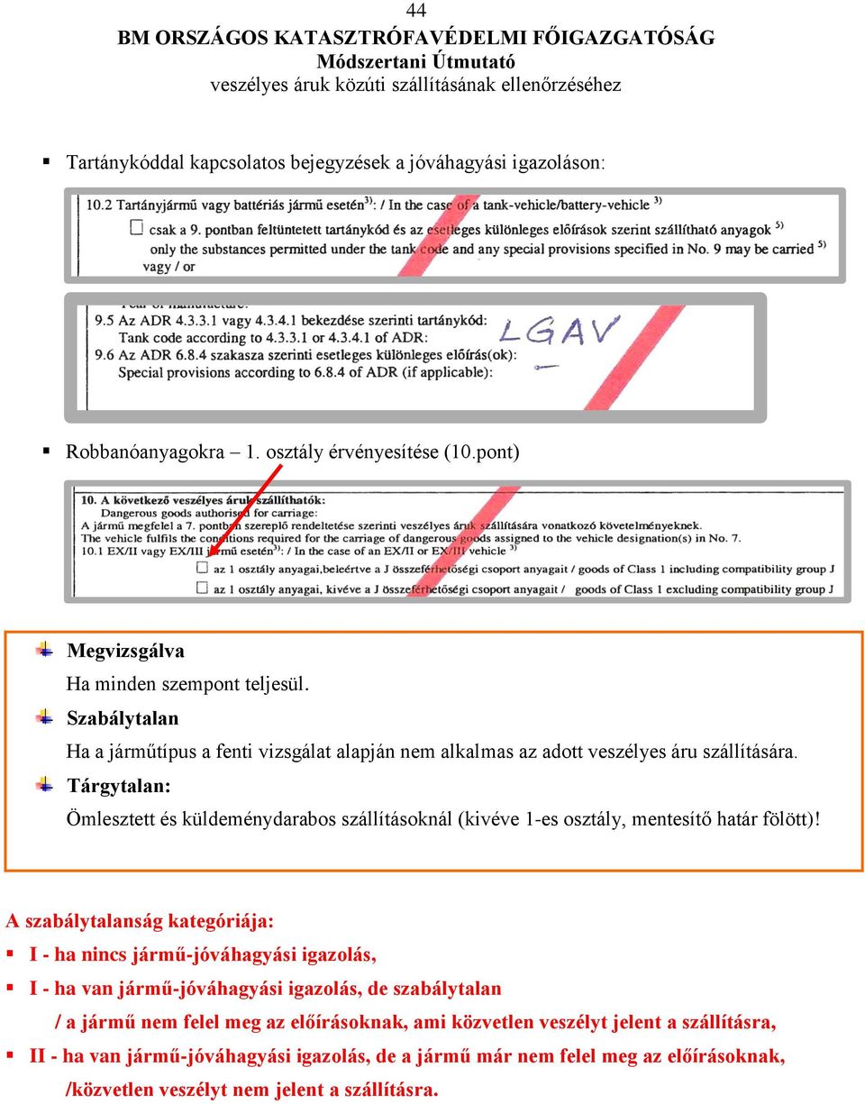 Tárgytalan: Ömlesztett és küldeménydarabos szállításoknál (kivéve 1-es osztály, mentesítő határ fölött)!