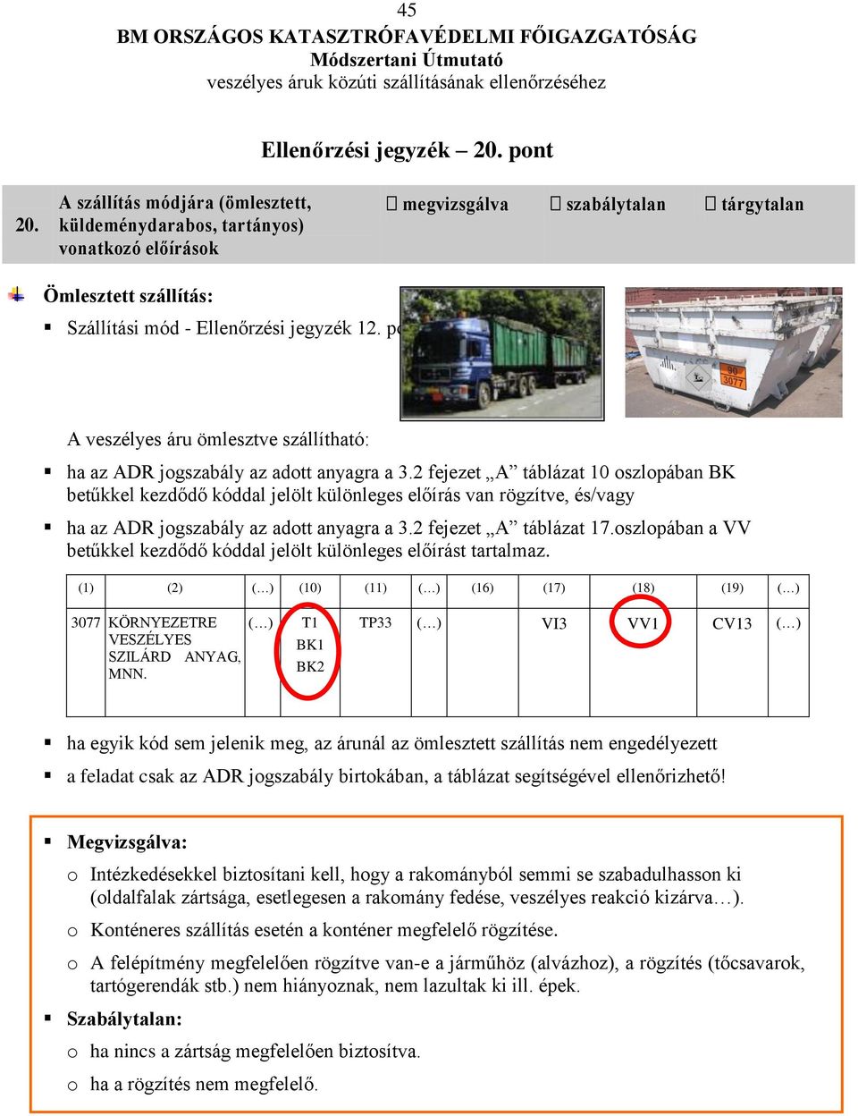 ! A veszélyes áru ömlesztve szállítható: ha az ADR jogszabály az adott anyagra a 3.