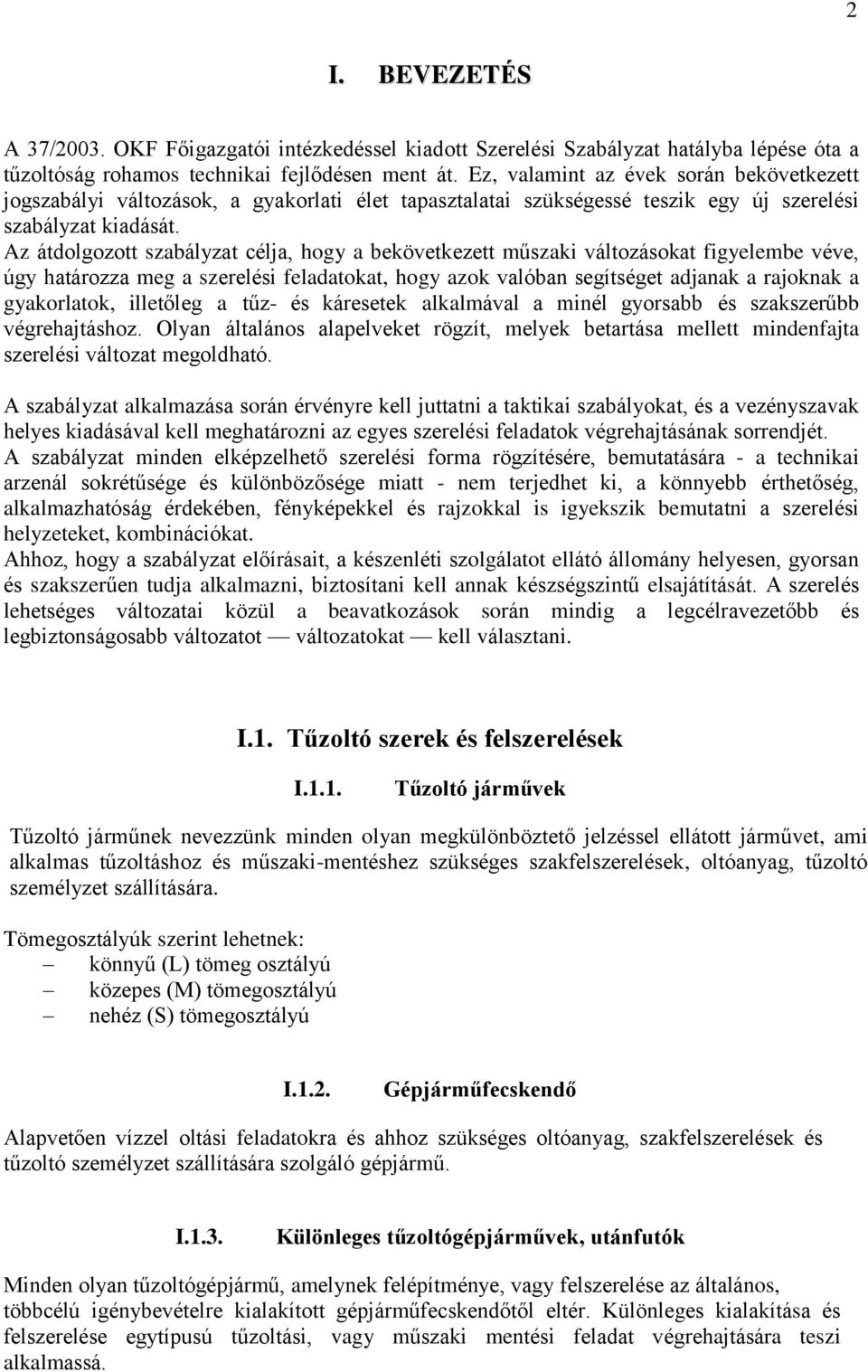 Az átdolgozott szabályzat célja, hogy a bekövetkezett műszaki változásokat figyelembe véve, úgy határozza meg a szerelési feladatokat, hogy azok valóban segítséget adjanak a rajoknak a gyakorlatok,