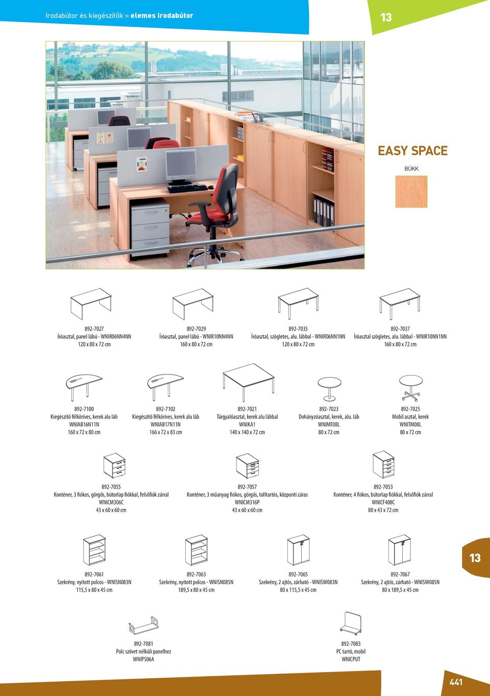 lábbal - WNIR0NNNN 60 x 80 x 7 cm 89-700 Kiegészítő félköríves, kerek alu láb WNIAB6NN 60 x 7 x 80 cm 89-70 Kiegészítő félköríves, kerek alu láb WNIAB7NN 66 x 7 x 83 cm 89-70 Tárgyalóasztal, kerek