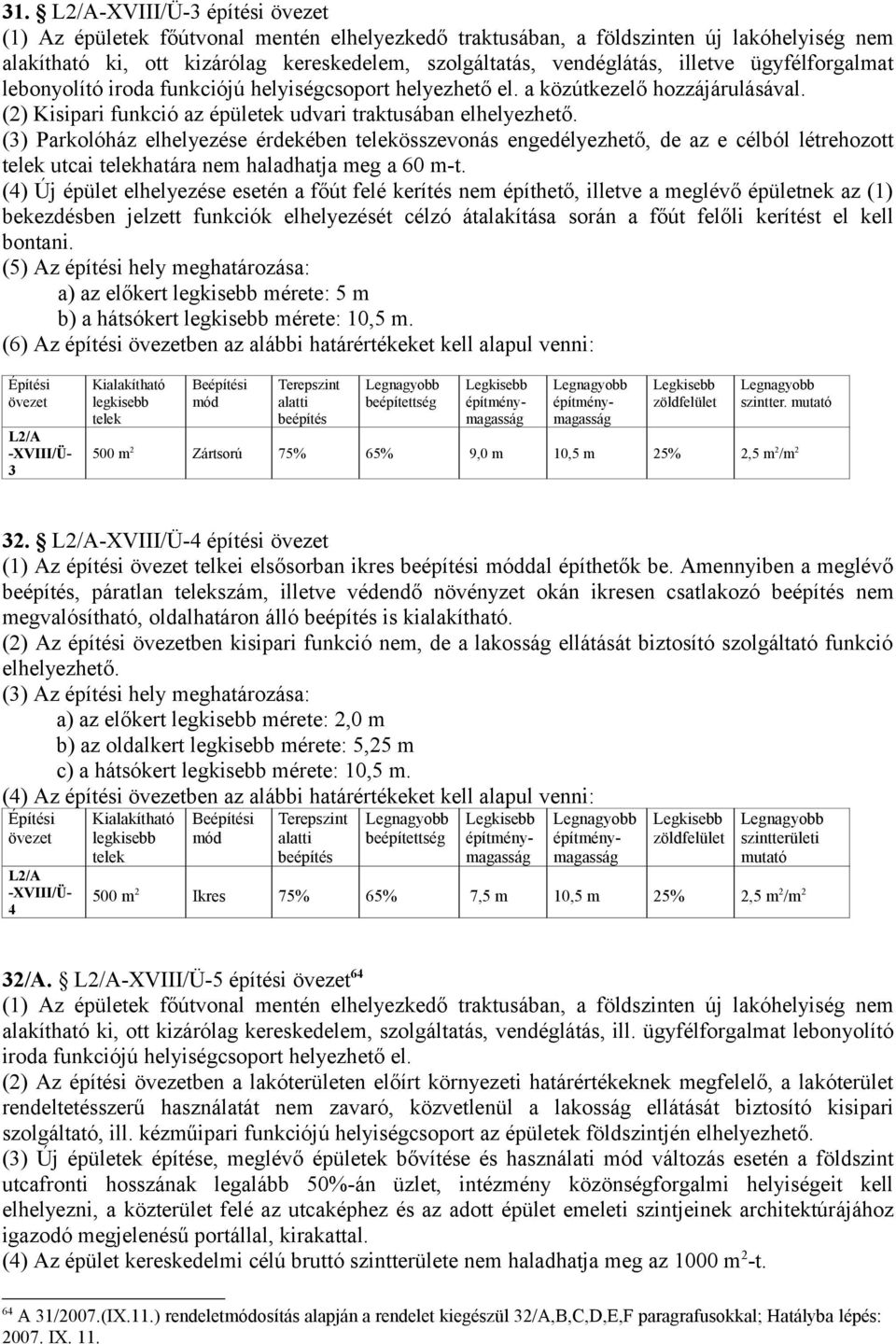 (3) Parkolóház elhelyezése érdekében telekösszevonás engedélyezhető, de az e célból létrehozott telek utcai telekhatára nem haladhatja meg a 60 m-t.