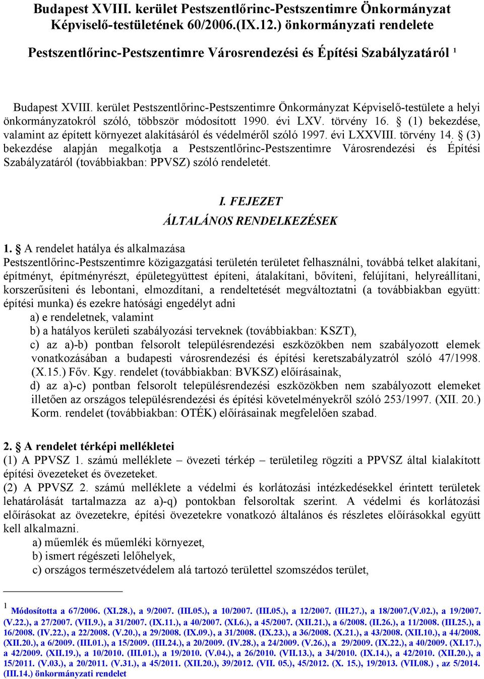 kerület Pestszentlőrinc-Pestszentimre Önkormányzat Képviselő-testülete a helyi önkormányzatokról szóló, többször módosított 1990. évi LXV. törvény 16.