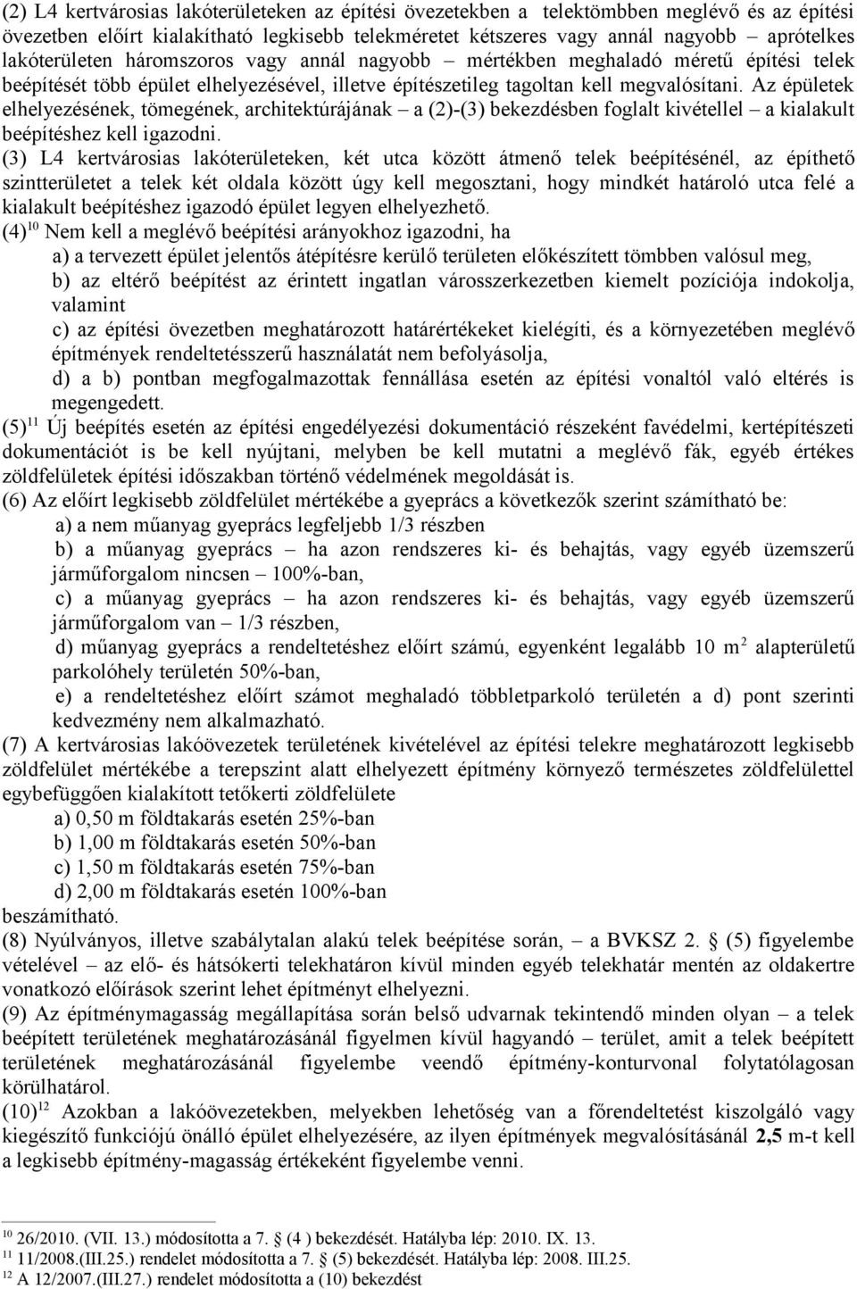 Az épületek elhelyezésének, tömegének, architektúrájának a (2)-(3) bekezdésben foglalt kivétellel a kialakult beépítéshez kell igazodni.