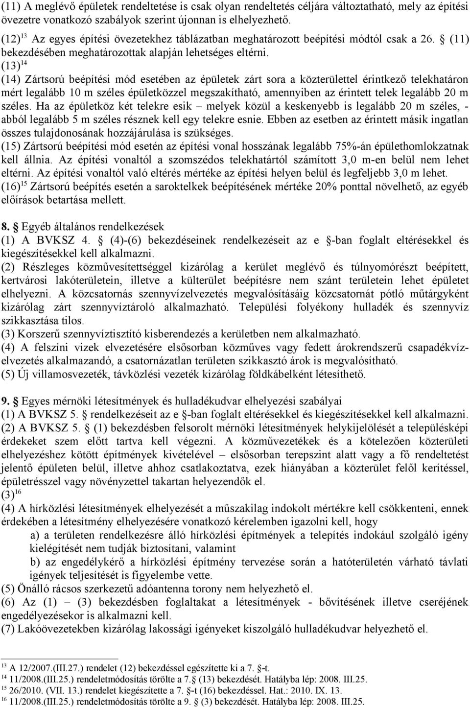 (13)14 (14) Zártsorú beépítési mód esetében az épületek zárt sora a közterülettel érintkező telekhatáron mért legalább 10 m széles épületközzel megszakítható, amennyiben az érintett telek legalább 20