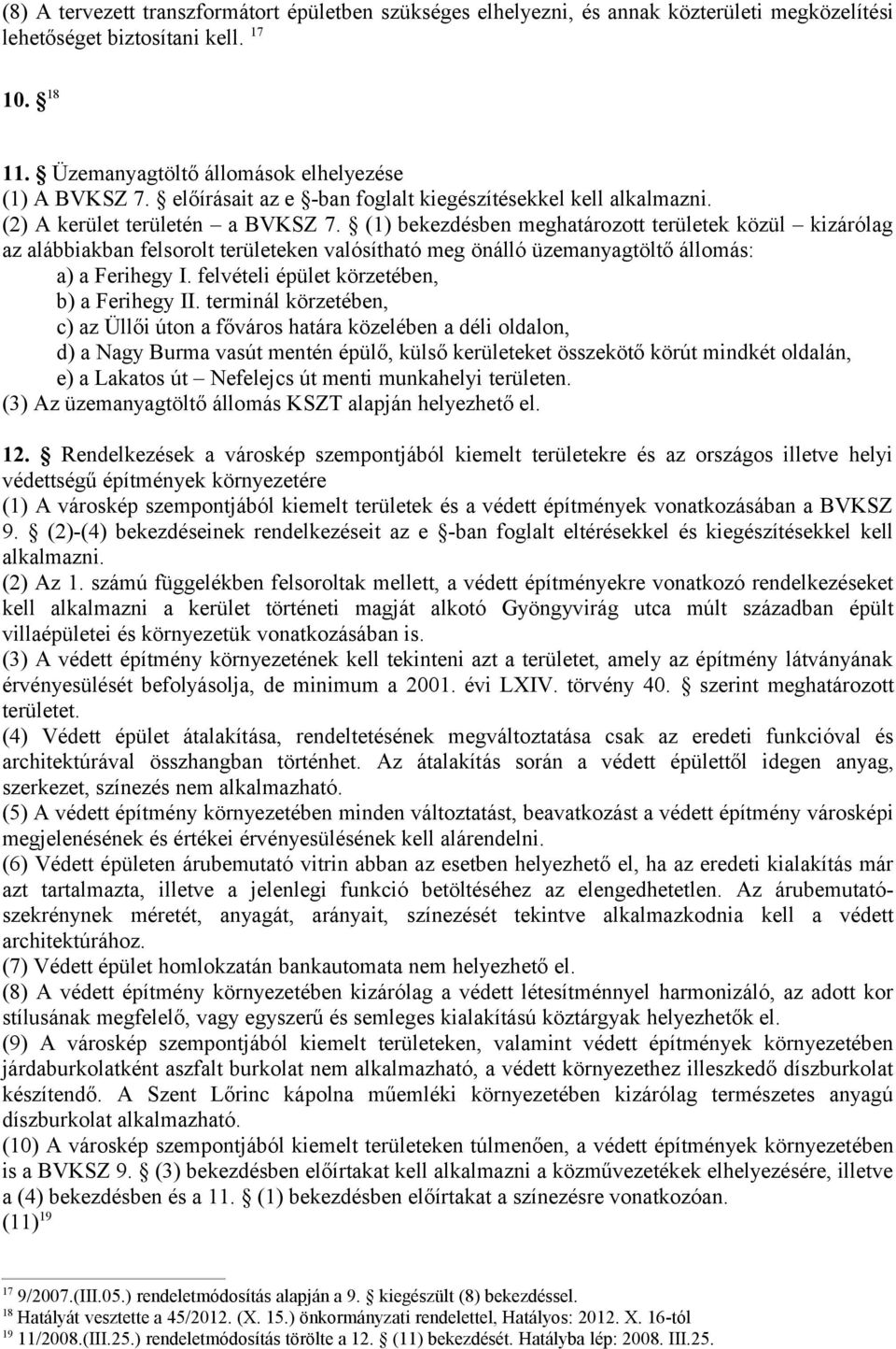 (1) bekezdésben meghatározott területek közül kizárólag az alábbiakban felsorolt területeken valósítható meg önálló üzemanyagtöltő állomás: a) a Ferihegy I.