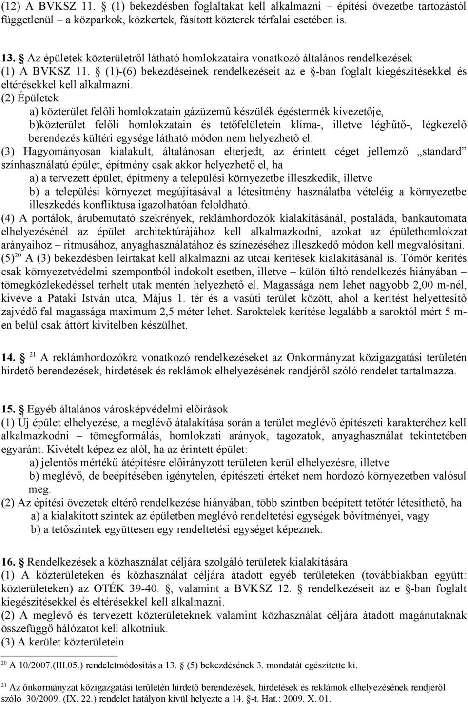 (1)-(6) bekezdéseinek rendelkezéseit az e -ban foglalt kiegészítésekkel és eltérésekkel kell alkalmazni.