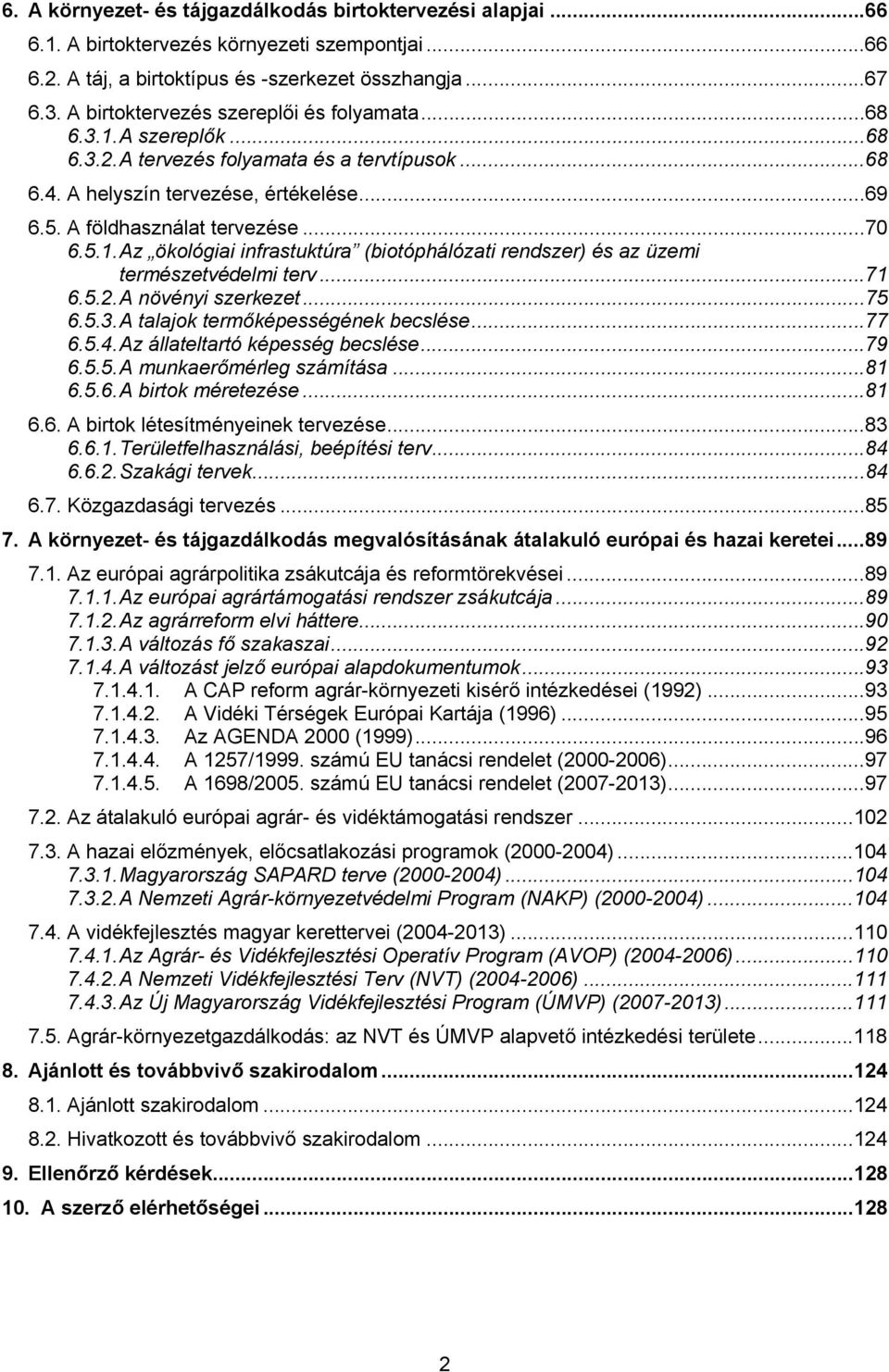 5.1. Az ökológiai infrastuktúra (biotóphálózati rendszer) és az üzemi természetvédelmi terv...71 6.5.2. A növényi szerkezet...75 6.5.3. A talajok termőképességének becslése...77 6.5.4.