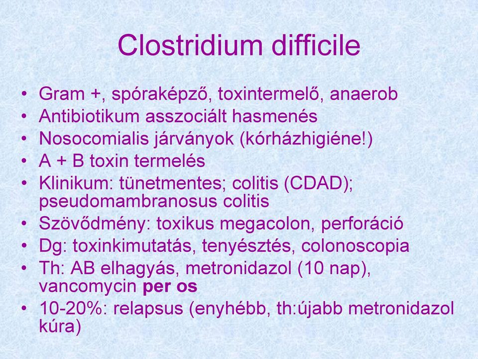 ) A + B toxin termelés Klinikum: tünetmentes; colitis (CDAD); pseudomambranosus colitis Szövődmény: