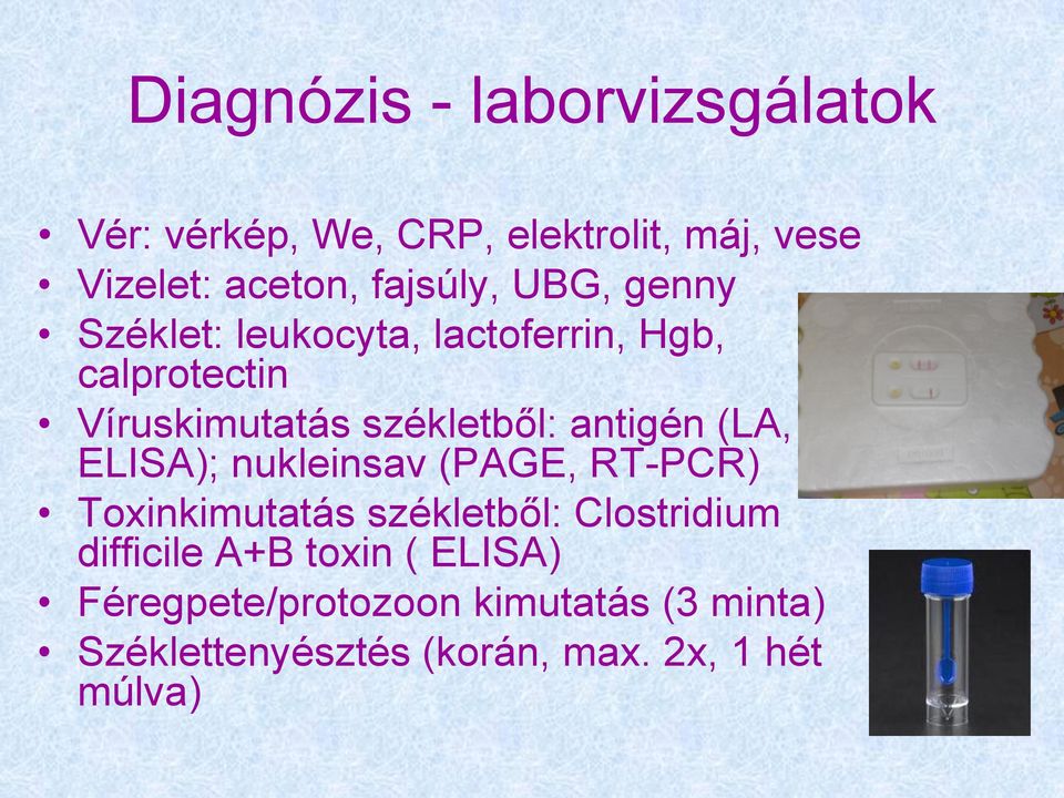 antigén (LA, ELISA); nukleinsav (PAGE, RT-PCR) Toxinkimutatás székletből: Clostridium difficile