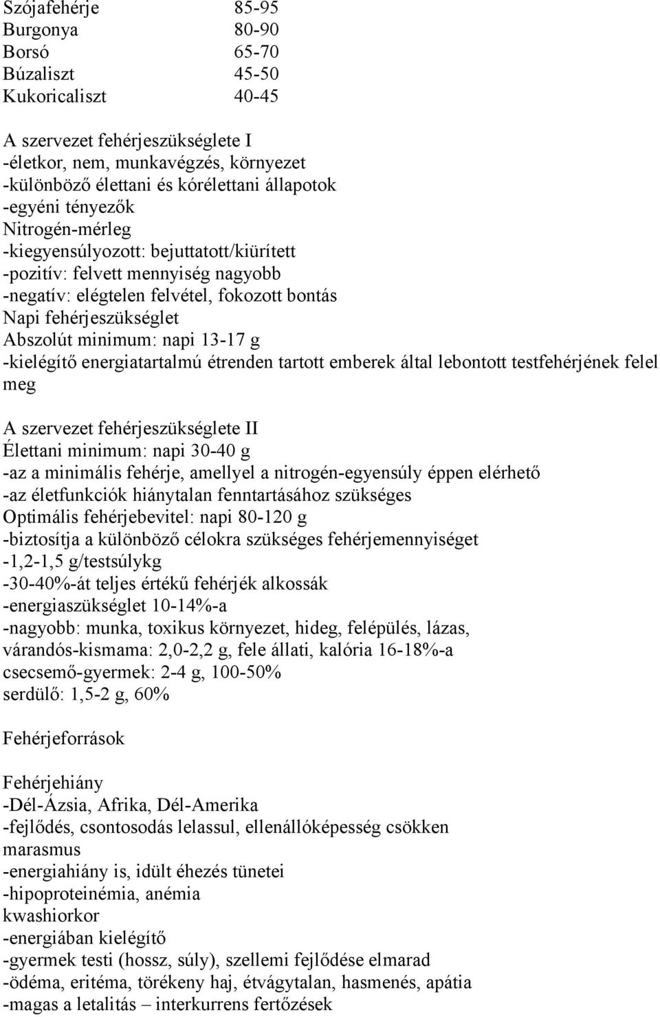 napi 13-17 g -kielégítő energiatartalmú étrenden tartott emberek által lebontott testfehérjének felel meg A szervezet fehérjeszükséglete II Élettani minimum: napi 30-40 g -az a minimális fehérje,