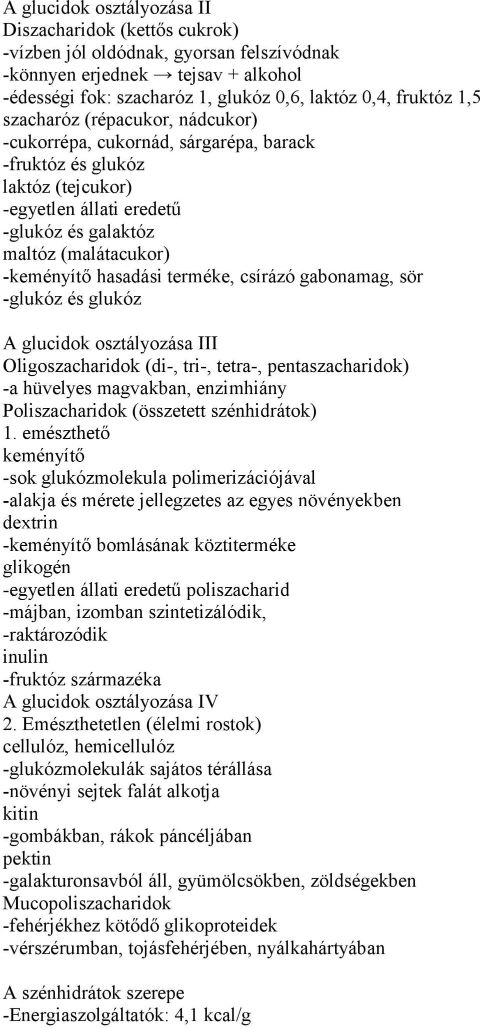 terméke, csírázó gabonamag, sör -glukóz és glukóz A glucidok osztályozása III Oligoszacharidok (di-, tri-, tetra-, pentaszacharidok) -a hüvelyes magvakban, enzimhiány Poliszacharidok (összetett