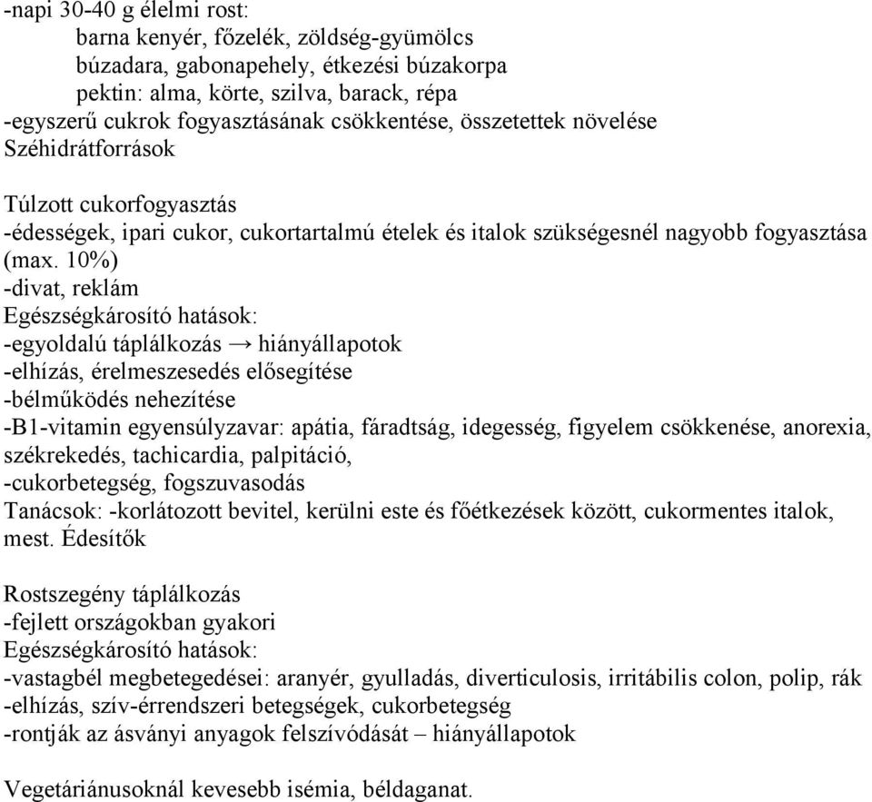 10%) -divat, reklám Egészségkárosító hatások: -egyoldalú táplálkozás hiányállapotok -elhízás, érelmeszesedés elősegítése -bélműködés nehezítése -B1-vitamin egyensúlyzavar: apátia, fáradtság,