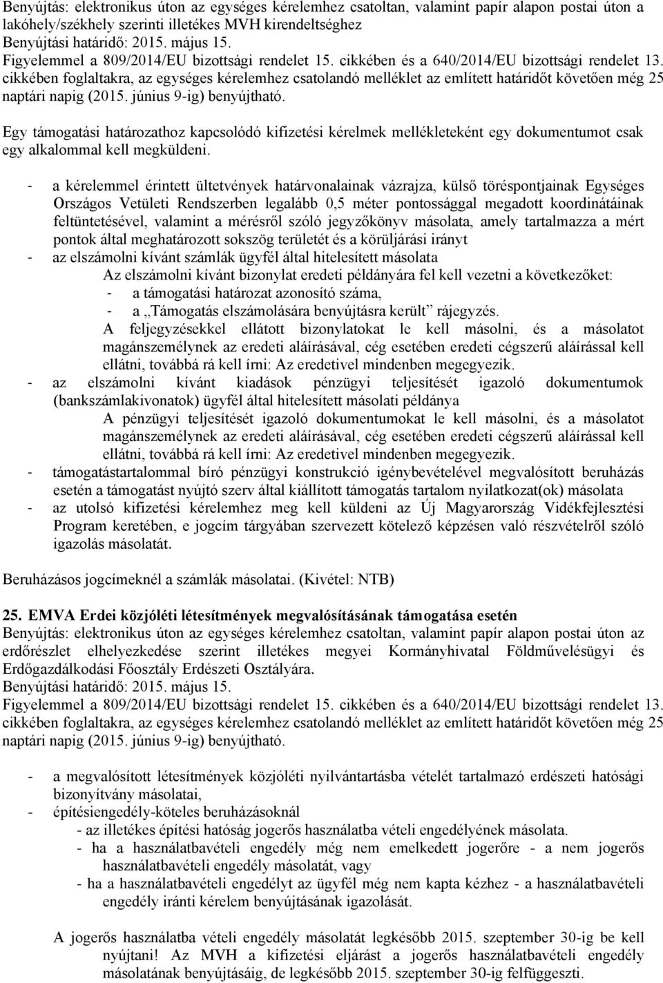 - a kérelemmel érintett ültetvények határvonalainak vázrajza, külső töréspontjainak Egységes Országos Vetületi Rendszerben legalább 0,5 méter pontossággal megadott koordinátáinak feltüntetésével,