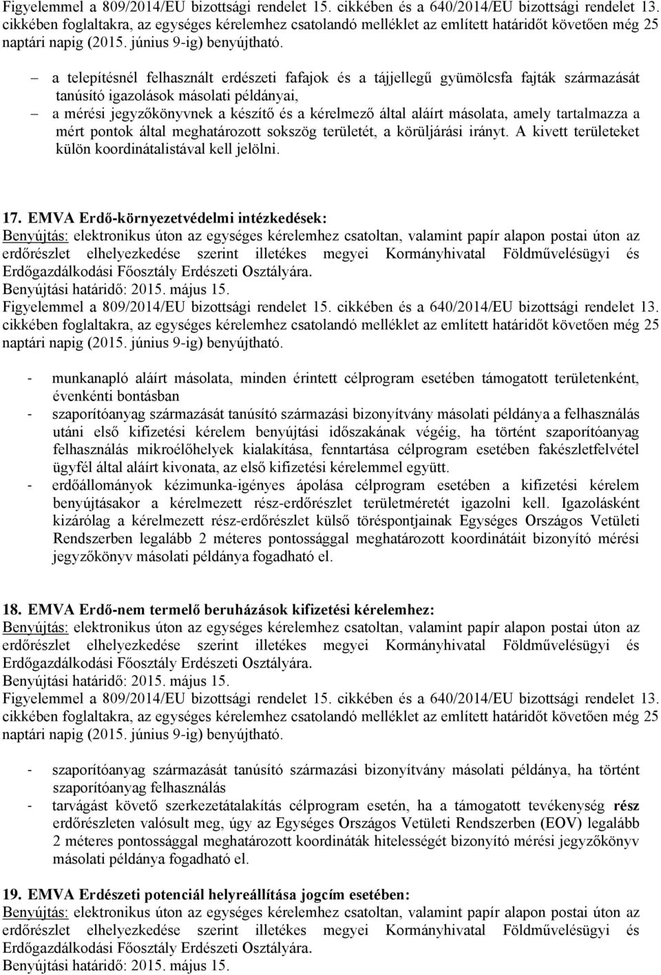 EMVA Erdő-környezetvédelmi intézkedések: - munkanapló aláírt másolata, minden érintett célprogram esetében támogatott területenként, évenkénti bontásban - szaporítóanyag származását tanúsító