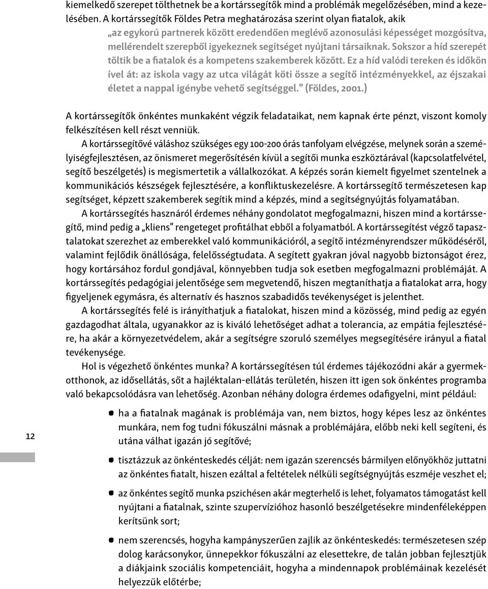 nyújtani társaiknak. Sokszor a híd szerepét töltik be a fiatalok és a kompetens szakemberek között.