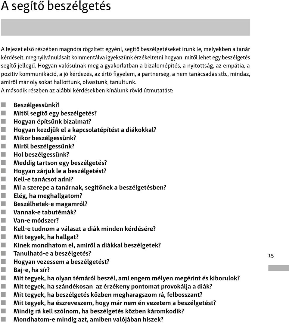 Hogyan valósulnak meg a gyakorlatban a bizalomépítés, a nyitottság, az empátia, a pozitív kommunikáció, a jó kérdezés, az értő figyelem, a partnerség, a nem tanácsadás stb.