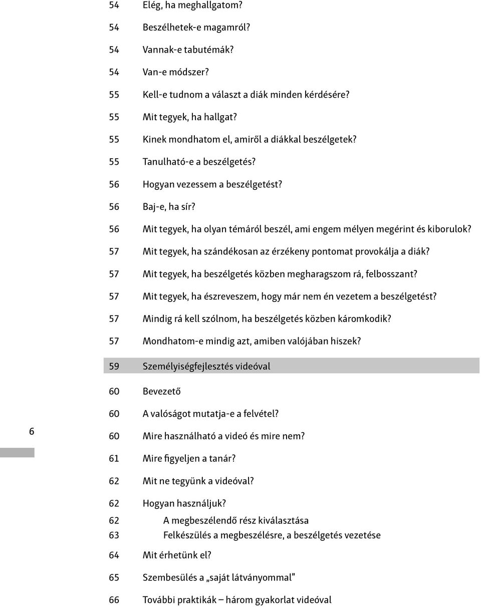 56 Mit tegyek, ha olyan témáról beszél, ami engem mélyen megérint és kiborulok? 57 Mit tegyek, ha szándékosan az érzékeny pontomat provokálja a diák?