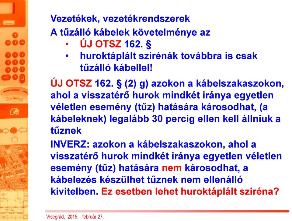 (2) g) azokon a kábelszakaszokon, ahol a visszatérő hurok mindkét iránya egyetlen véletlen esemény (tűz) hatására károsodhat, (a