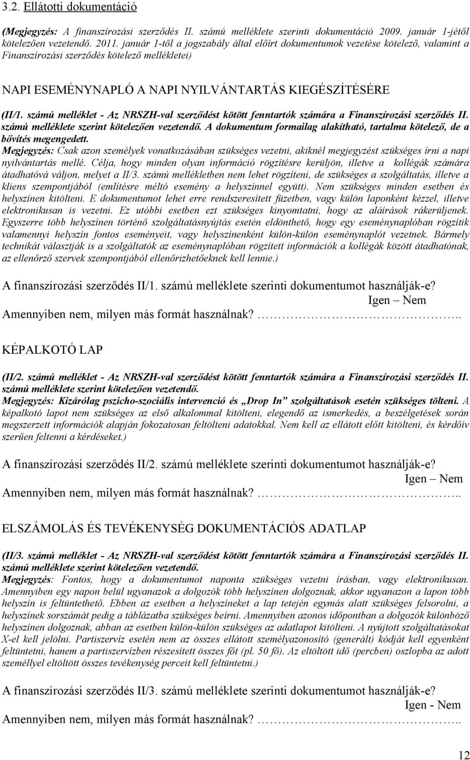 számú melléklet - Az NRSZH-val szerződést kötött fenntartók számára a Finanszírozási szerződés II. számú melléklete szerint kötelezően vezetendő.