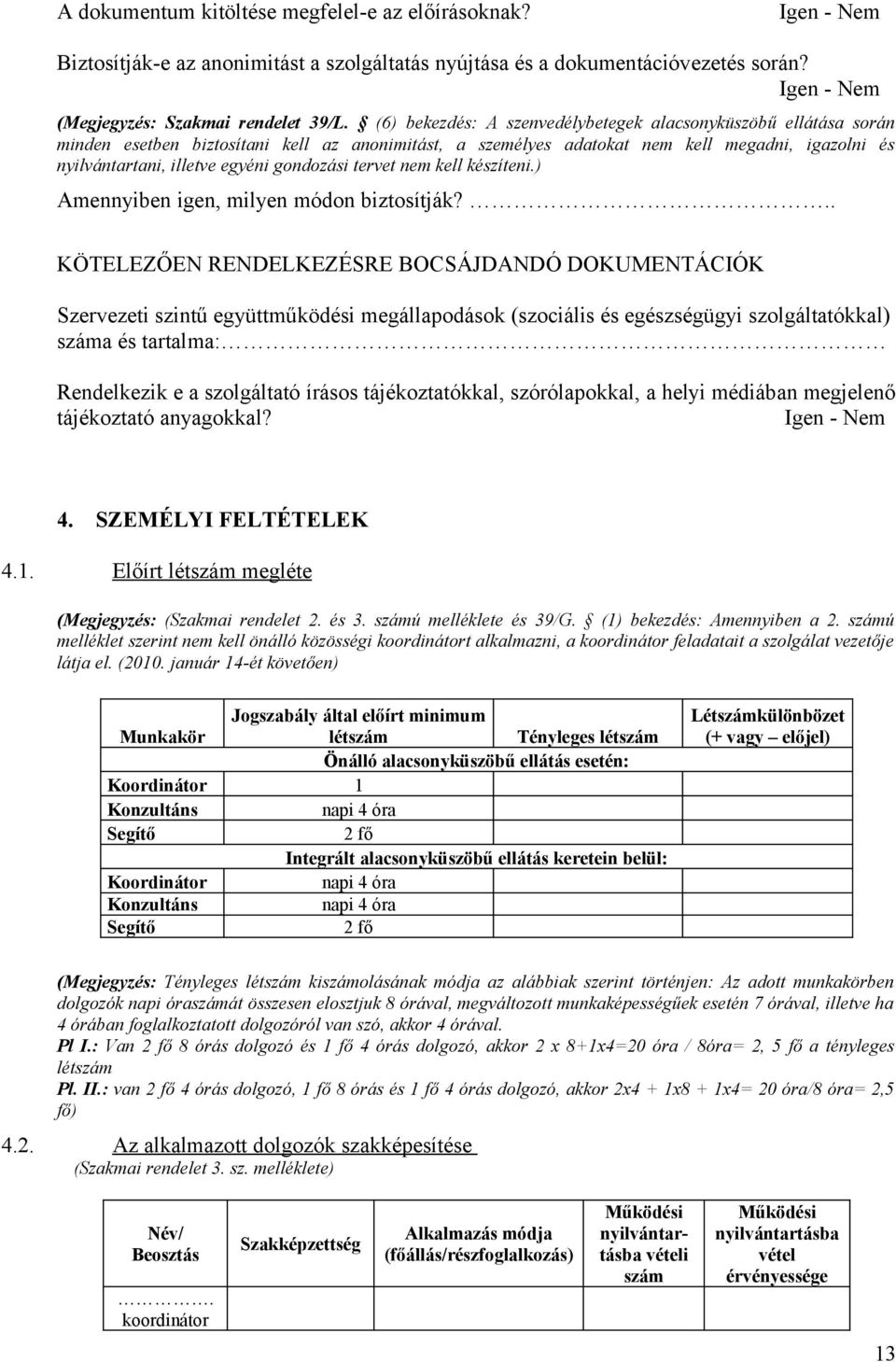 gondozási tervet nem kell készíteni.) Amennyiben igen, milyen módon biztosítják?