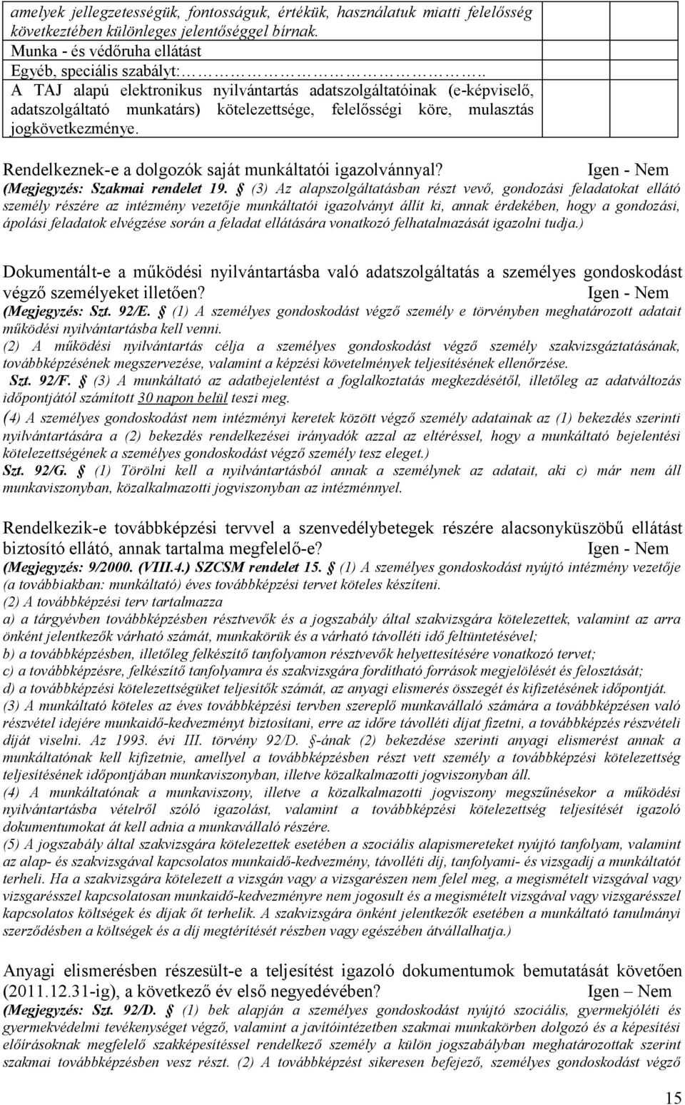 Rendelkeznek-e a dolgozók saját munkáltatói igazolvánnyal? (Megjegyzés: Szakmai rendelet 19.