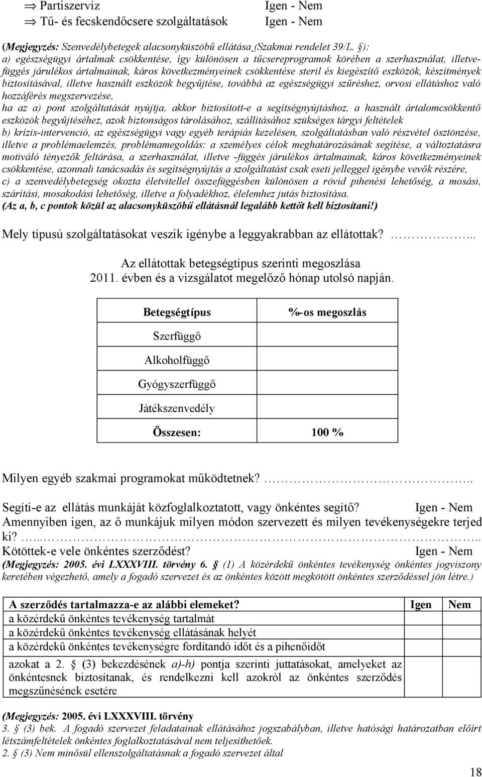 eszközök, készítmények biztosításával, illetve használt eszközök begyűjtése, továbbá az egészségügyi szűréshez, orvosi ellátáshoz való hozzáférés megszervezése, ha az a) pont szolgáltatását nyújtja,