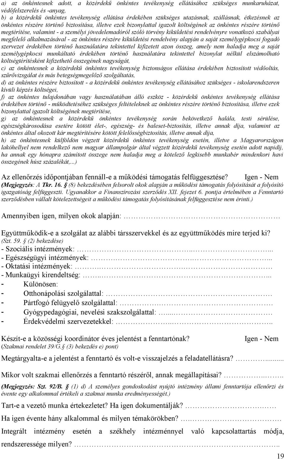 törvény kiküldetési rendelvényre vonatkozó szabályai megfelelő alkalmazásával - az önkéntes részére kiküldetési rendelvény alapján a saját személygépkocsi fogadó szervezet érdekében történő