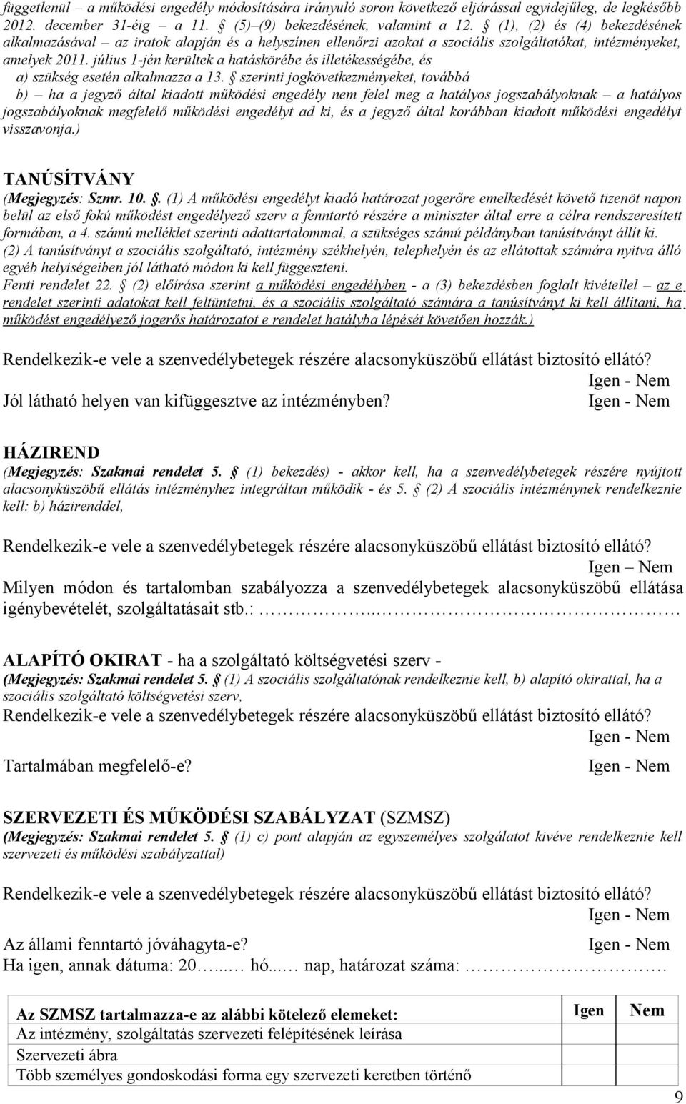 július 1-jén kerültek a hatáskörébe és illetékességébe, és a) szükség esetén alkalmazza a 13.