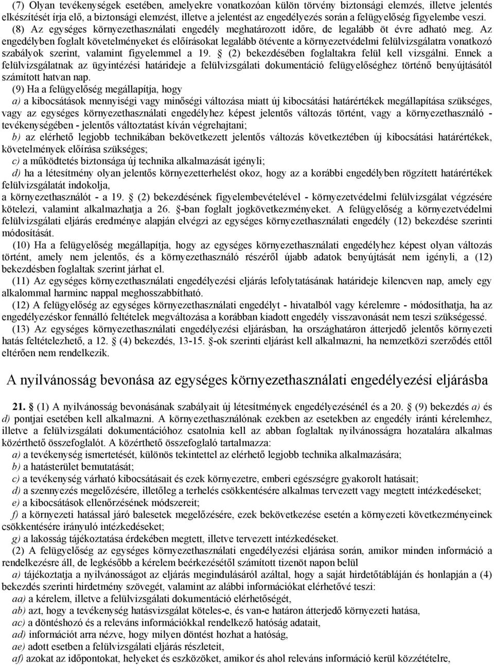 Az engedélyben foglalt követelményeket és előírásokat legalább ötévente a környezetvédelmi felülvizsgálatra vonatkozó szabályok szerint, valamint figyelemmel a 19.