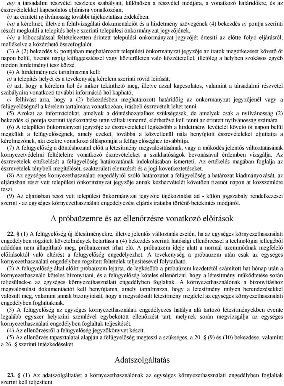 önkormányzat jegyzőjének, bb) a kibocsátással feltételezetten érintett települési önkormányzat jegyzőjét értesíti az előtte folyó eljárásról, mellékelve a közérthető összefoglalót.