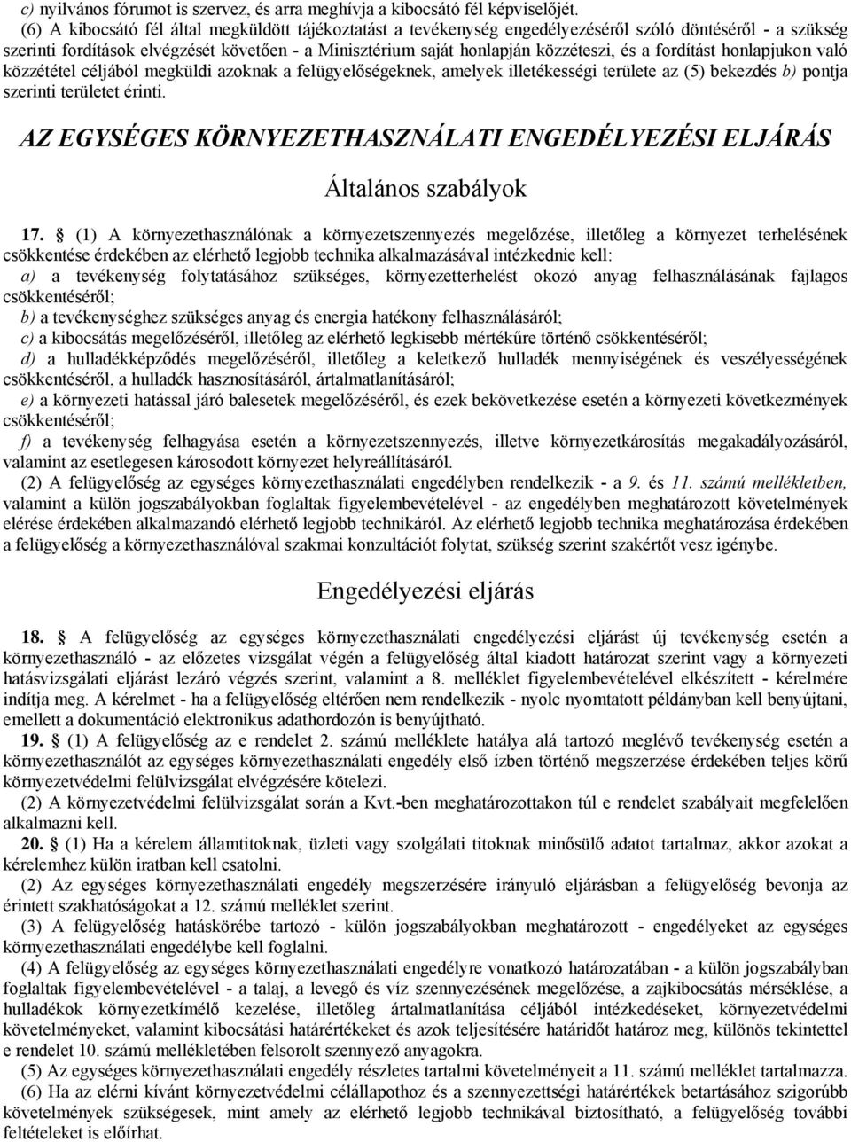 a fordítást honlapjukon való közzététel céljából megküldi azoknak a felügyelőségeknek, amelyek illetékességi területe az (5) bekezdés b) pontja szerinti területet érinti.