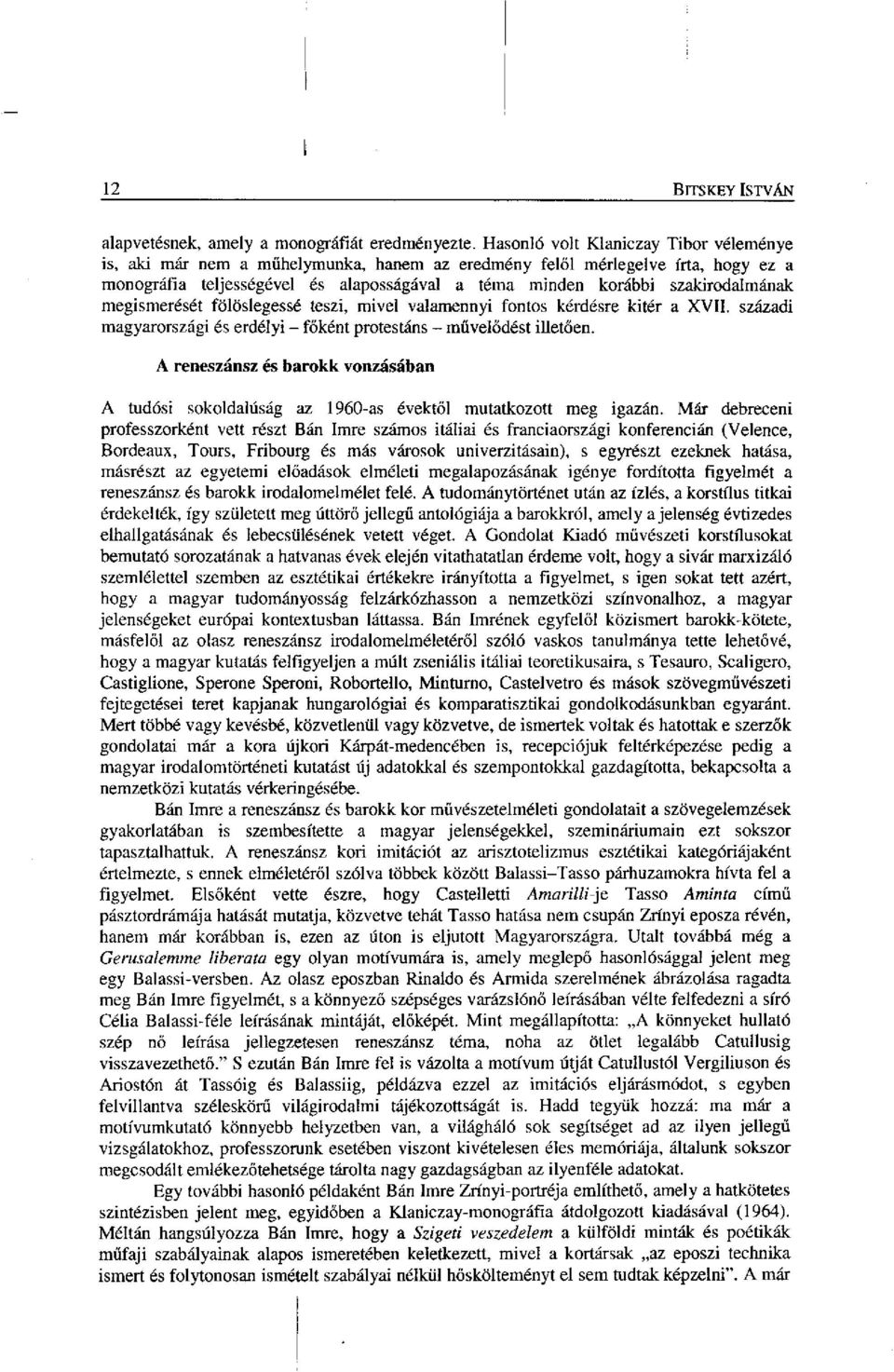 szakirodalmának megismerését fölöslegessé teszi, mivel valamennyi fontos kérdésre kitér a XVII. századi magyarországi és erdélyi - főként protestáns - művelődést illetően.