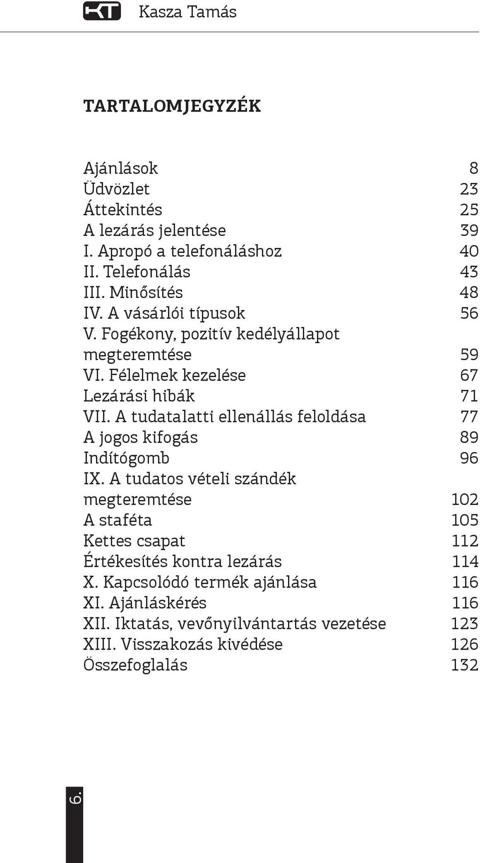 A tudatalatti ellenállás feloldása 77 A jogos kifogás 89 Indítógomb 96 IX.