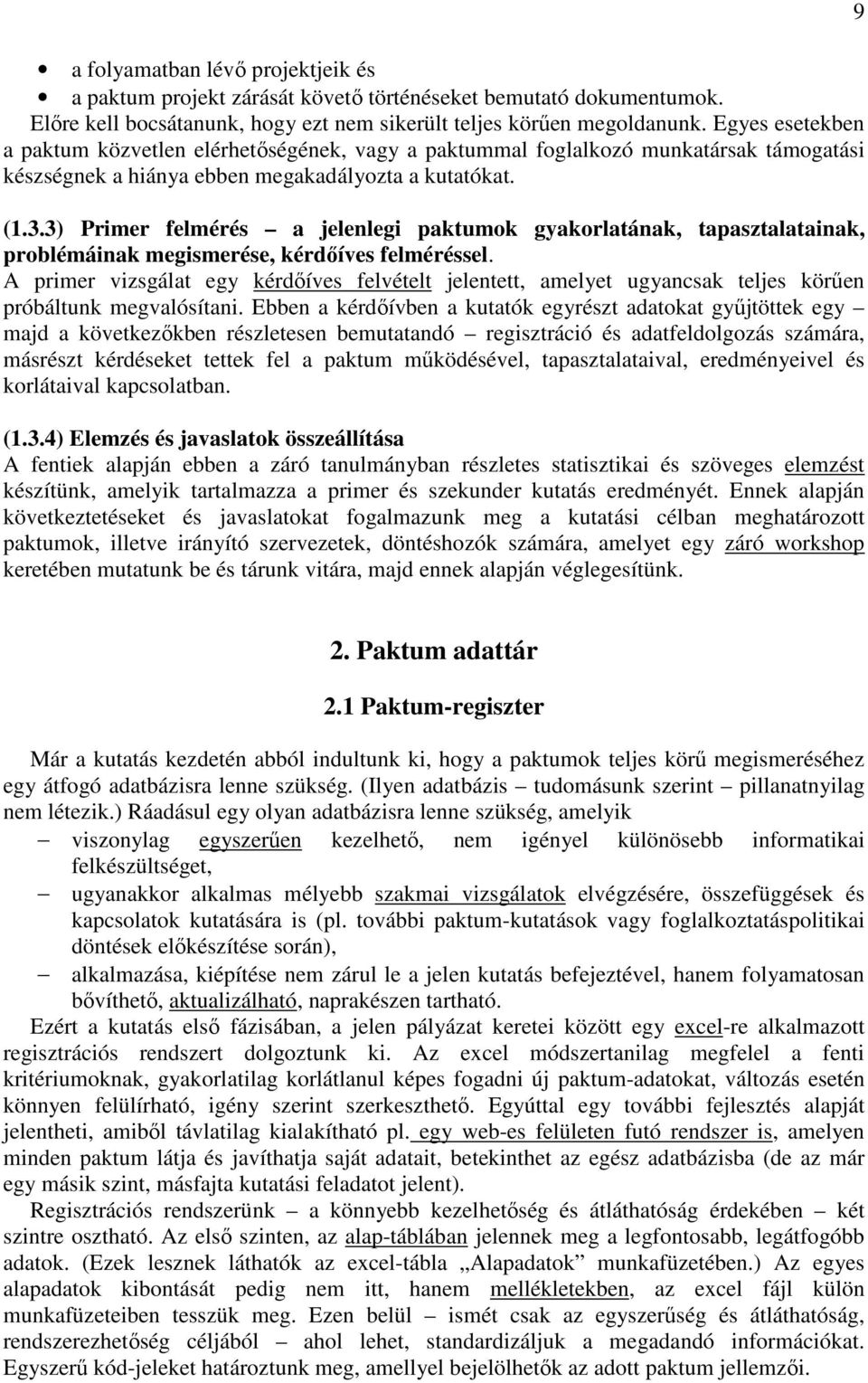 3) Primer felmérés a jelenlegi paktumok gyakorlatának, tapasztalatainak, problémáinak megismerése, kérdıíves felméréssel.