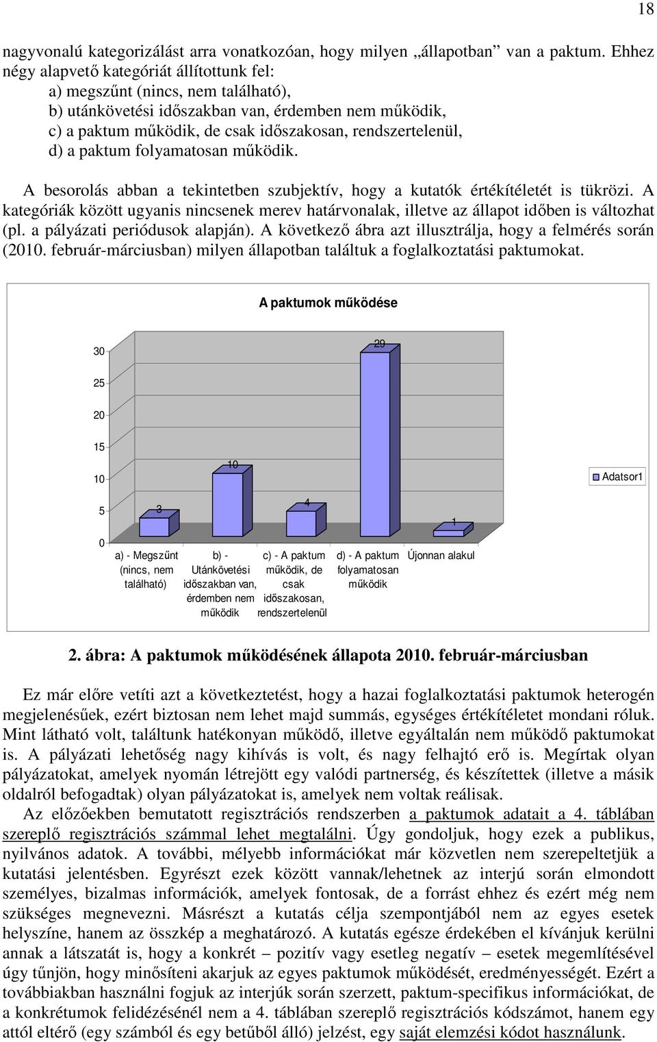 a paktum folyamatosan mőködik. A besorolás abban a tekintetben szubjektív, hogy a kutatók értékítéletét is tükrözi.